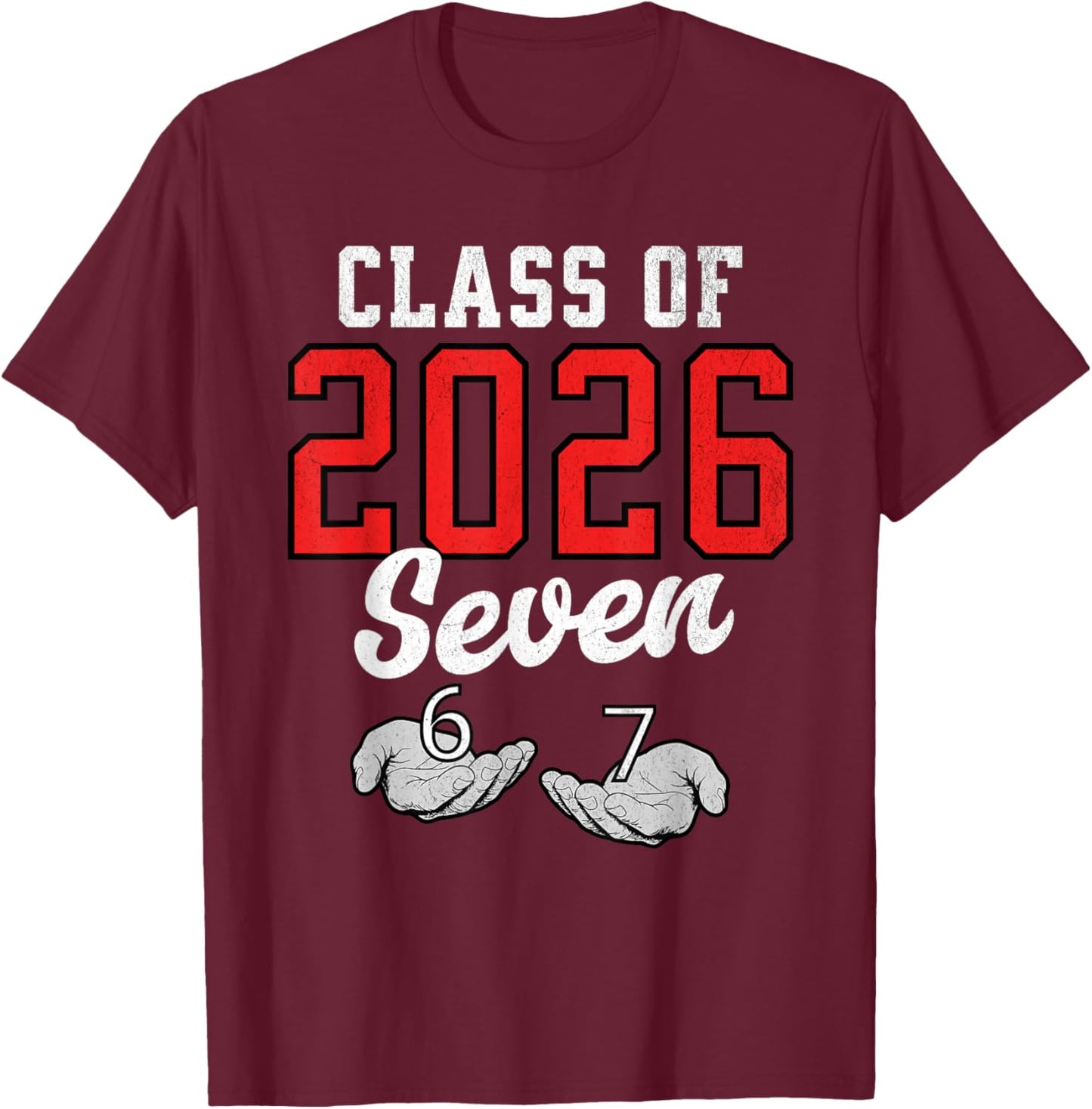 Class of 2026 Six Seven Senior Year Graduation Red 6 7 Funny T-Shirt - T-Shirt | Maroon