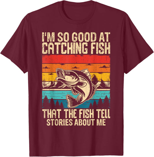 I'm So Good At Catching Fish That The Fish Tell Stories T-Shirt - T-Shirt | Maroon