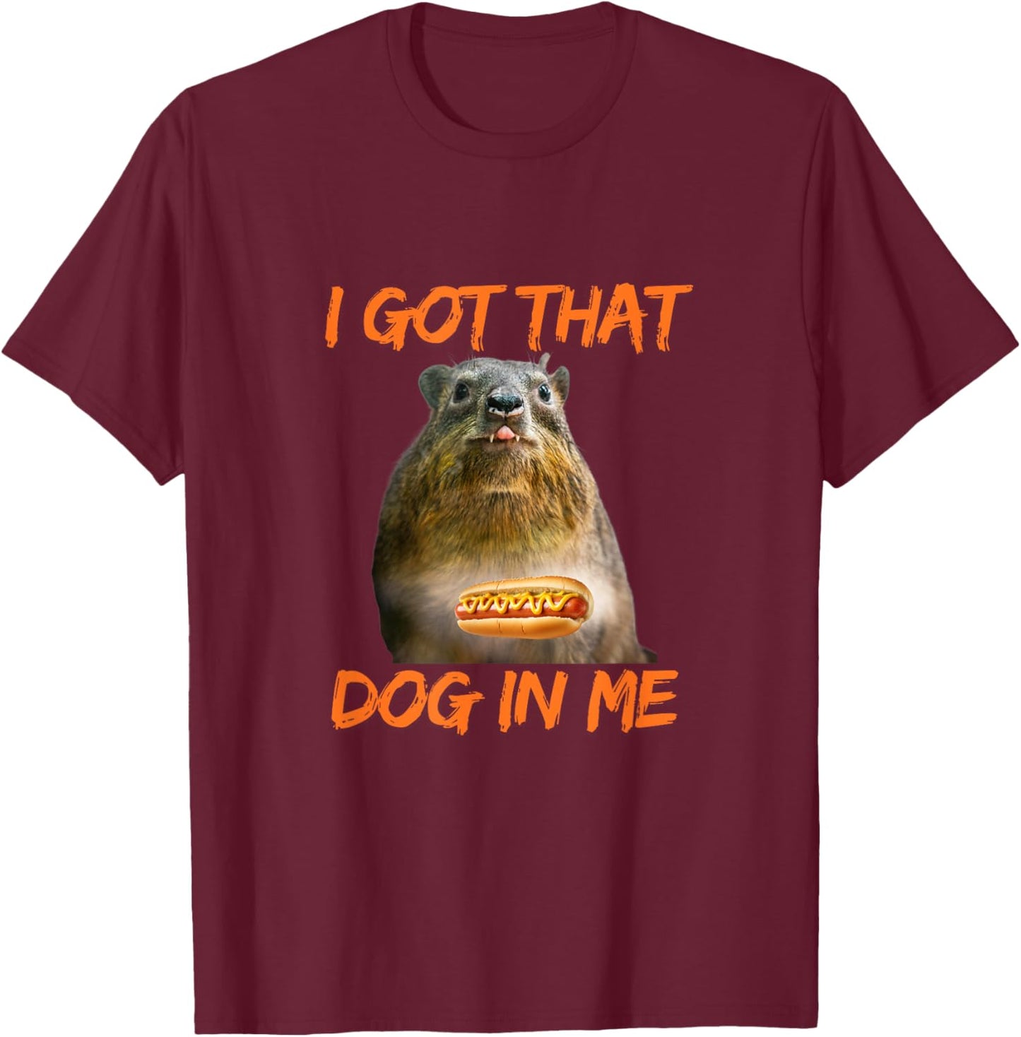 I Got That Dog In Me Hyrax Animal Funny meme Women T-Shirt - T-Shirt | Maroon