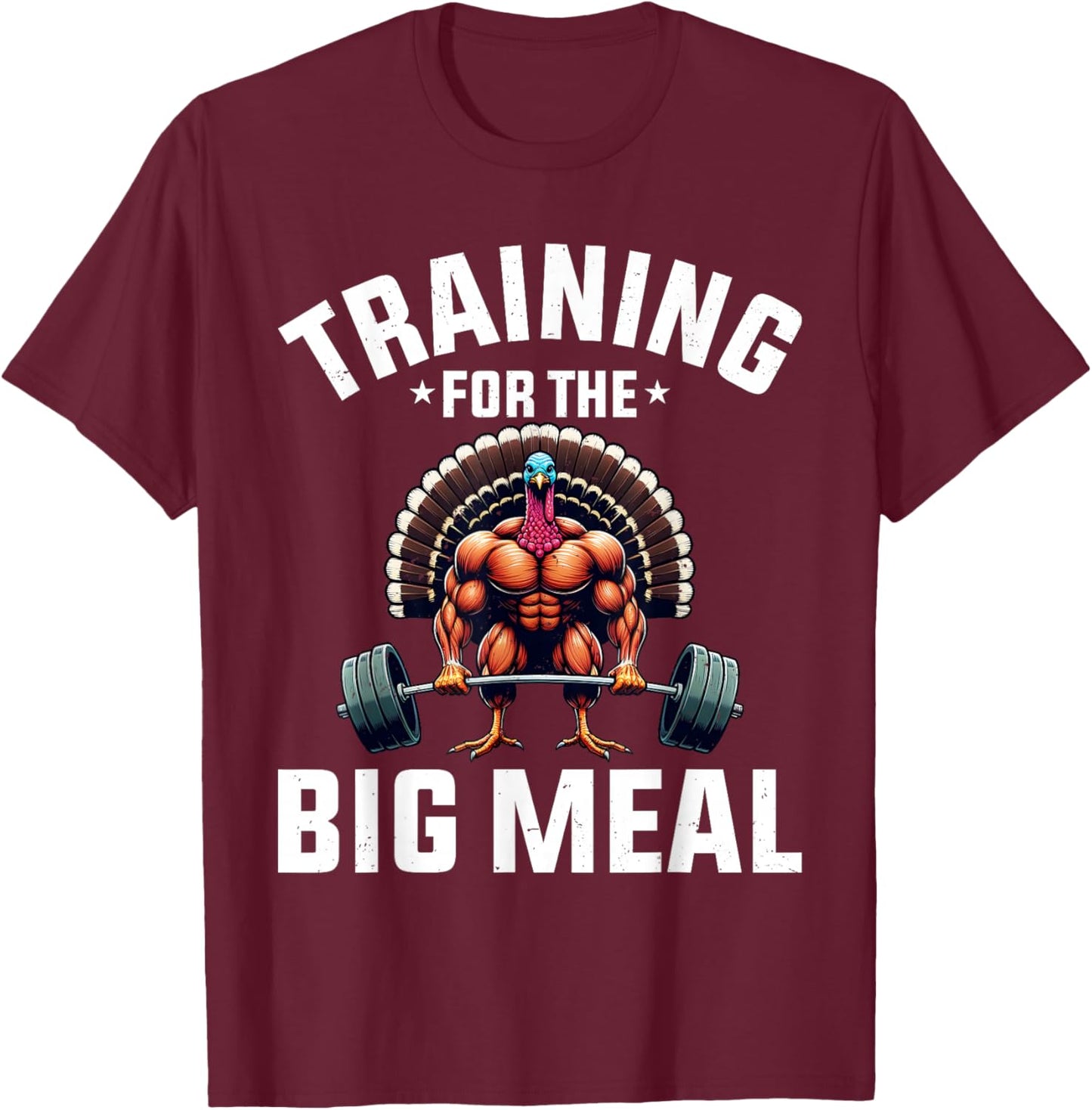 Training for the Big Meal Funny Turkey Workout Thanksgiving T-Shirt - T-Shirt | Maroon