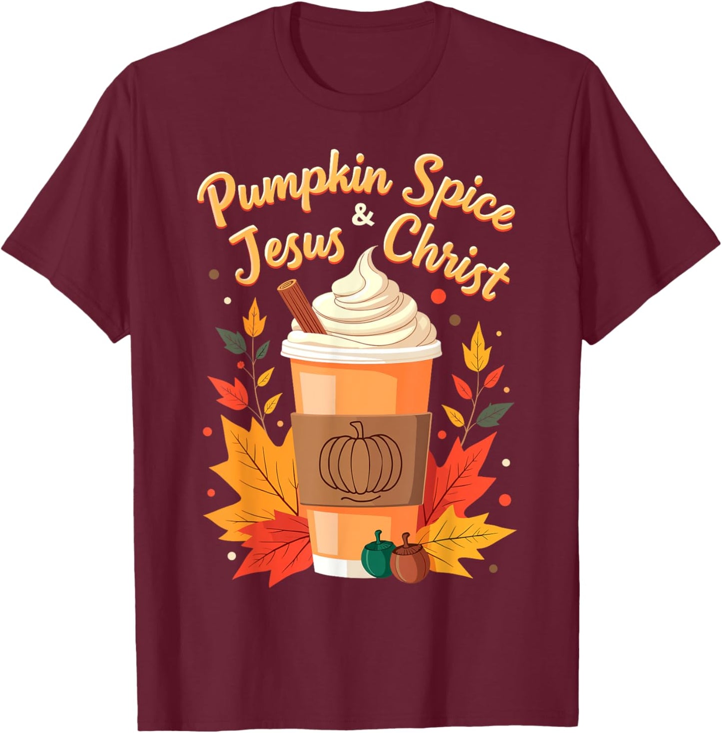 Pumpkin Spice and Jesus Christ Christian Thanksgiving Day T-Shirt - T-Shirt | Maroon