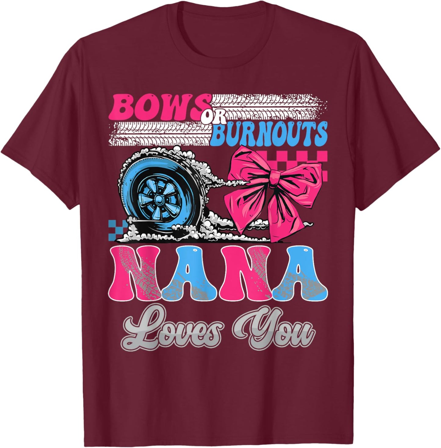 Burnouts or Bows Nana Loves You Gender Reveal Party T-Shirt - T-Shirt | Maroon