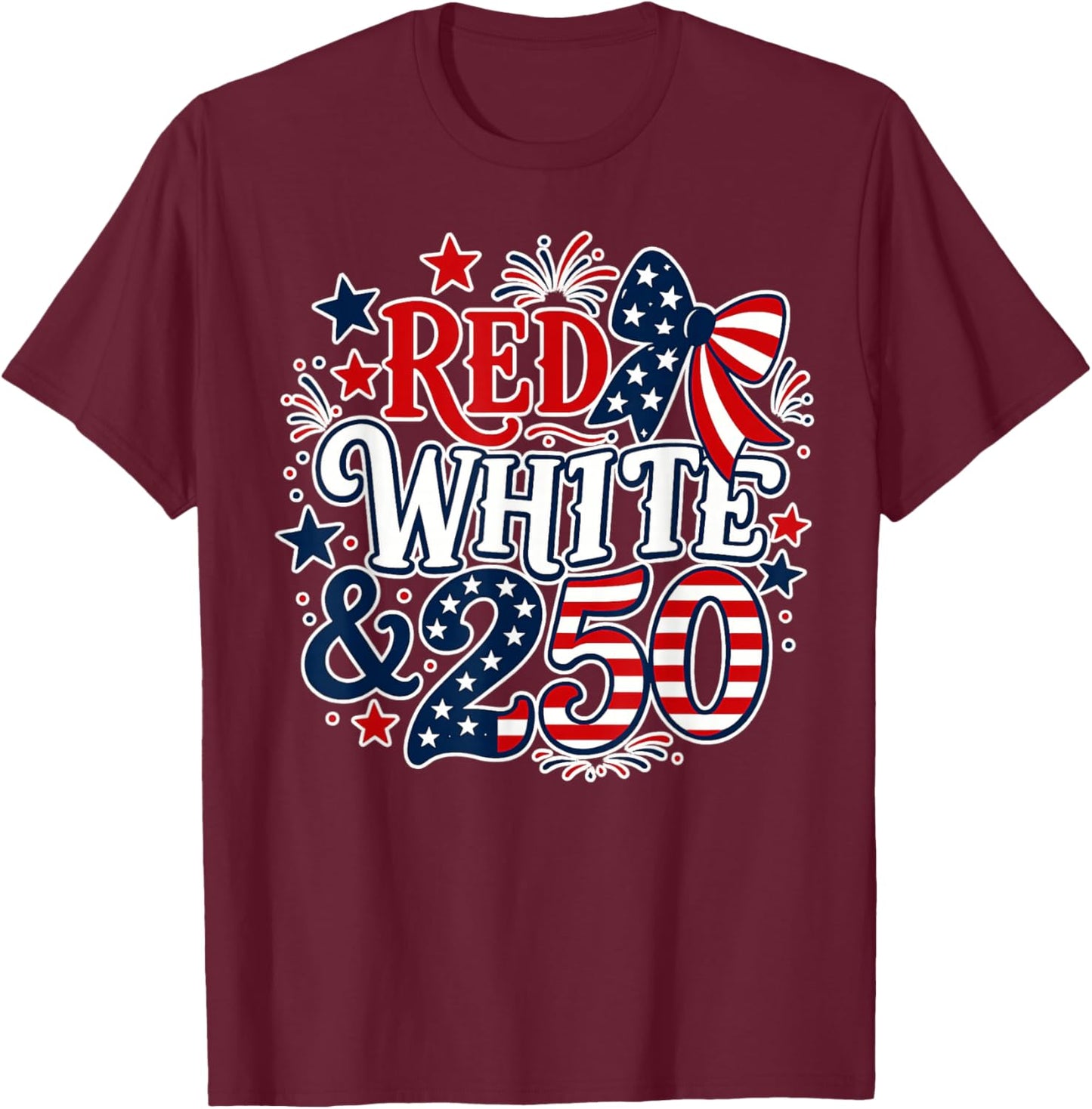 Red White Blue 250 Years 1776 2026 American 4th of July T-Shirt - T-Shirt | Maroon
