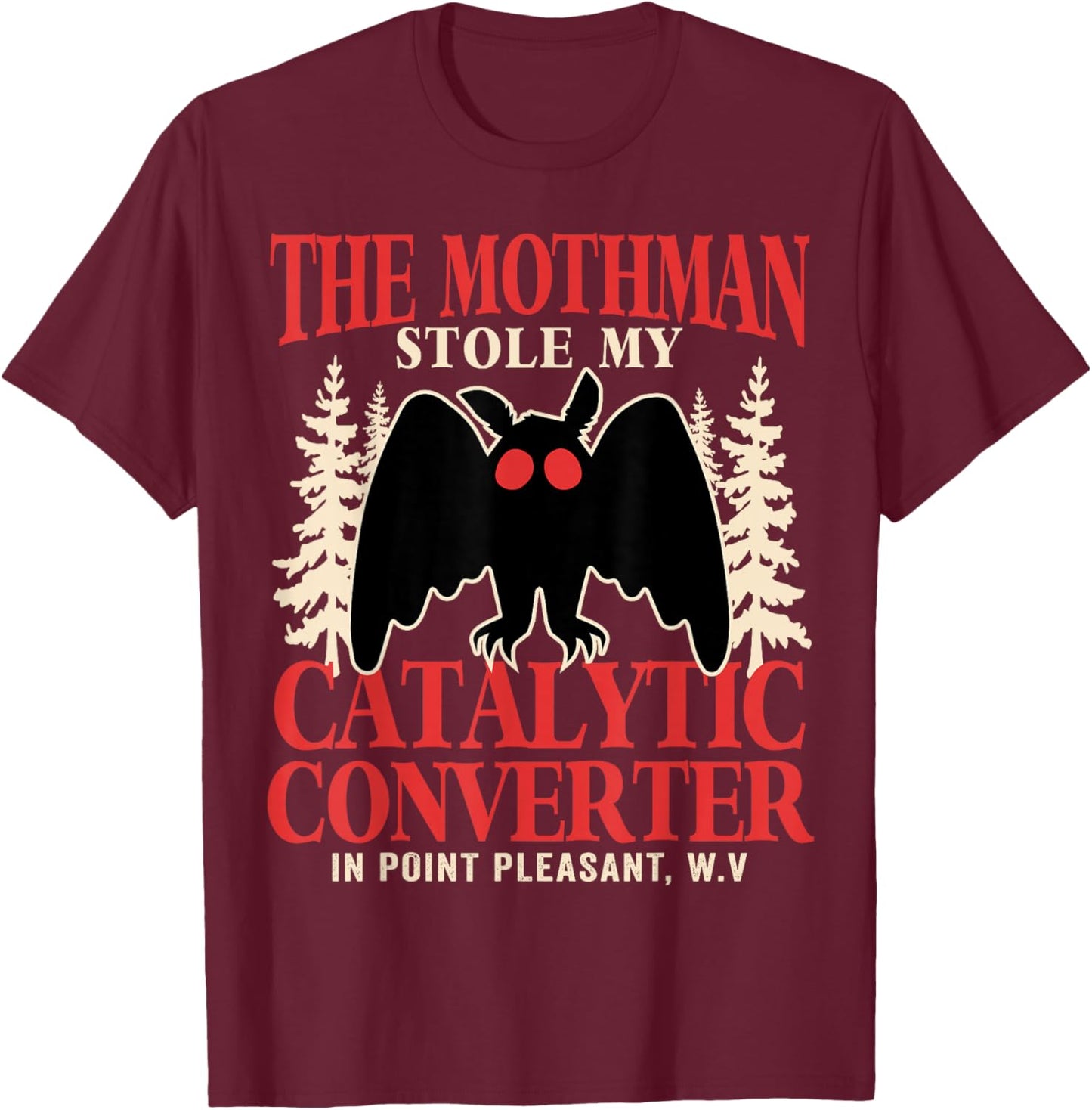 The Mothman Stole My Catalytic Converter Mothman Cryptid T-Shirt - T-Shirt | Maroon
