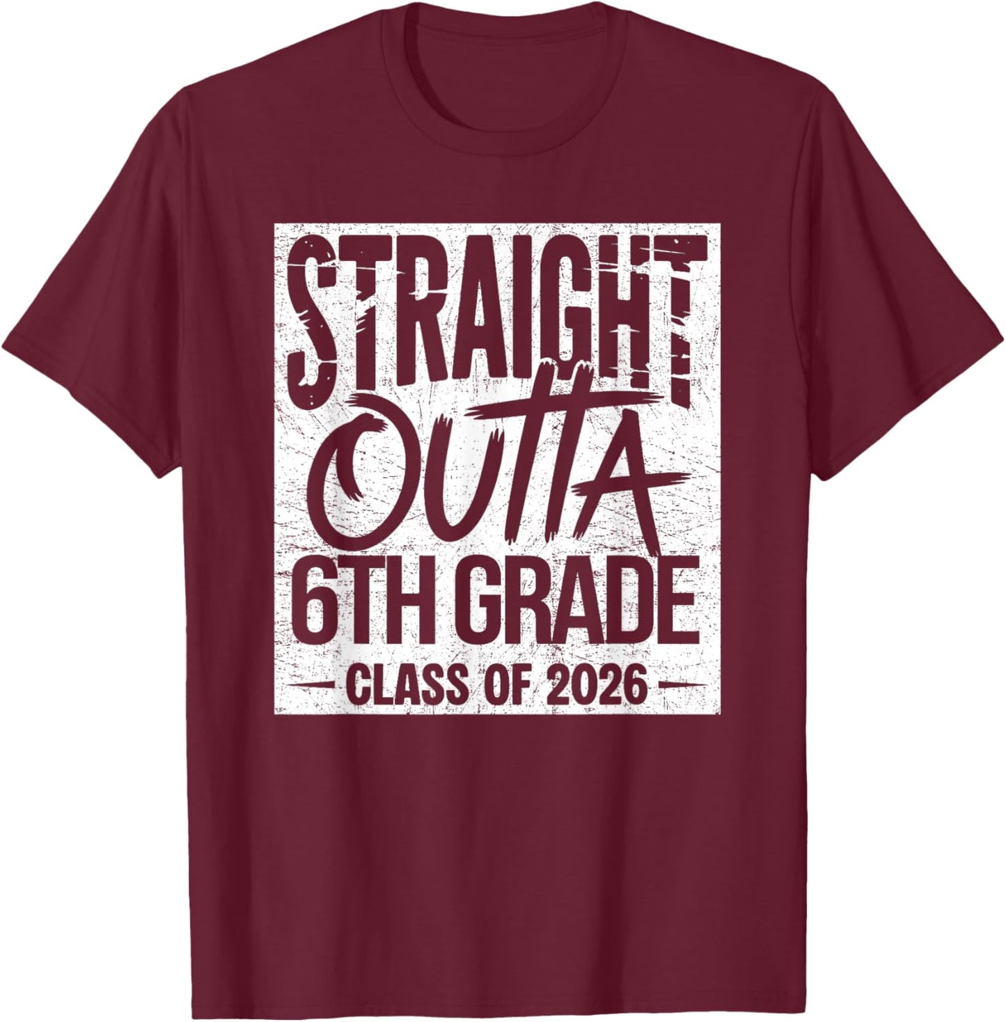 Straight Outta 6th Grade Graduation Class of 2026 Graduate T-Shirt - T-Shirt | Maroon