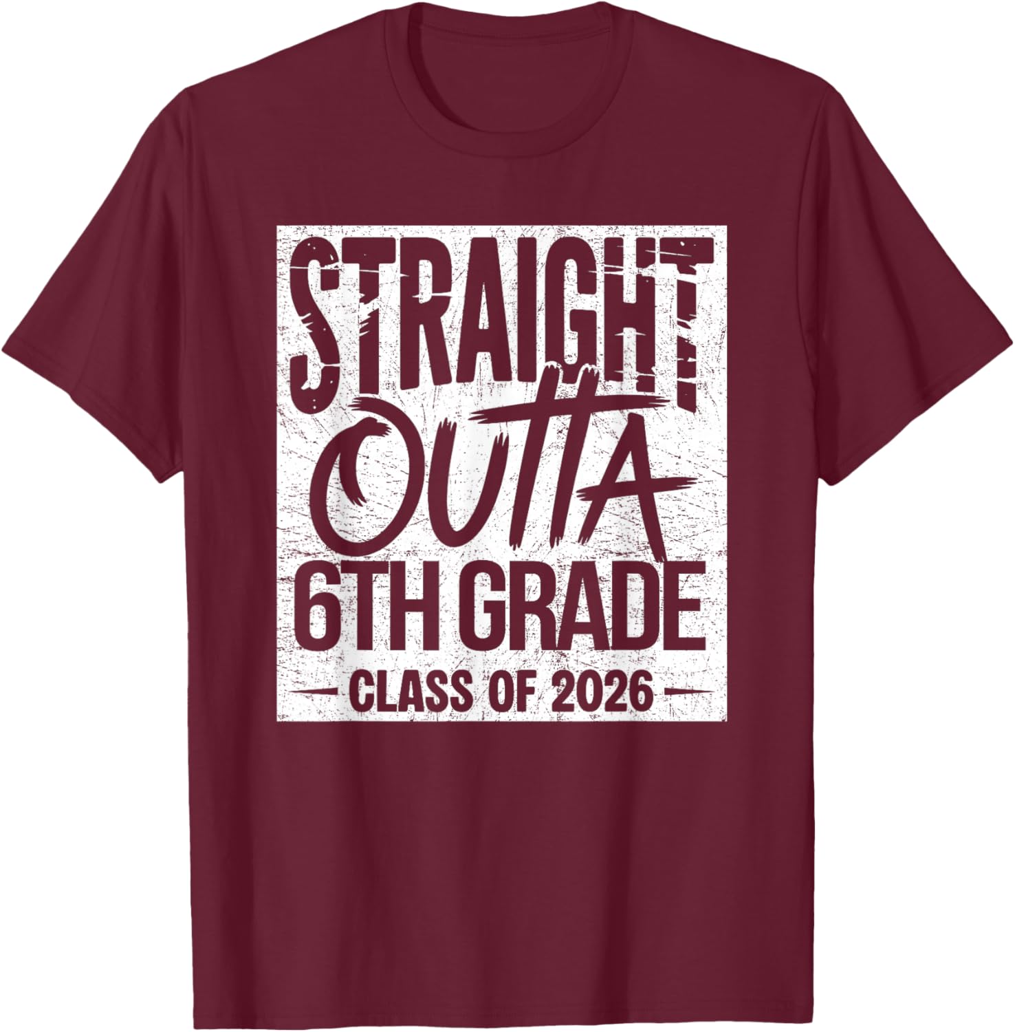 Straight Outta 6th Grade Graduation Class of 2026 Graduate T-Shirt - T-Shirt | Maroon