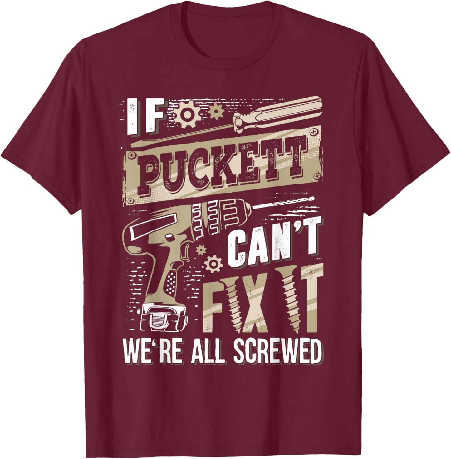 If PUCKETT Can't Fix It We're All Screwed Funny Family Name T-Shirt - T-Shirt | Maroon