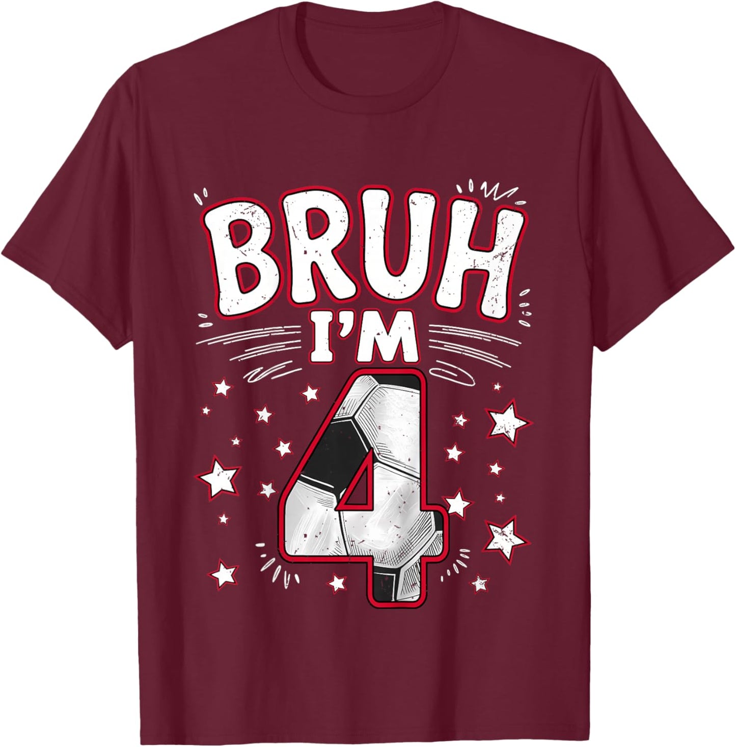 Funny Bruh I'm 4 Football Soccer Gift Girl Boy 4th Birthday T-Shirt - T-Shirt | Maroon