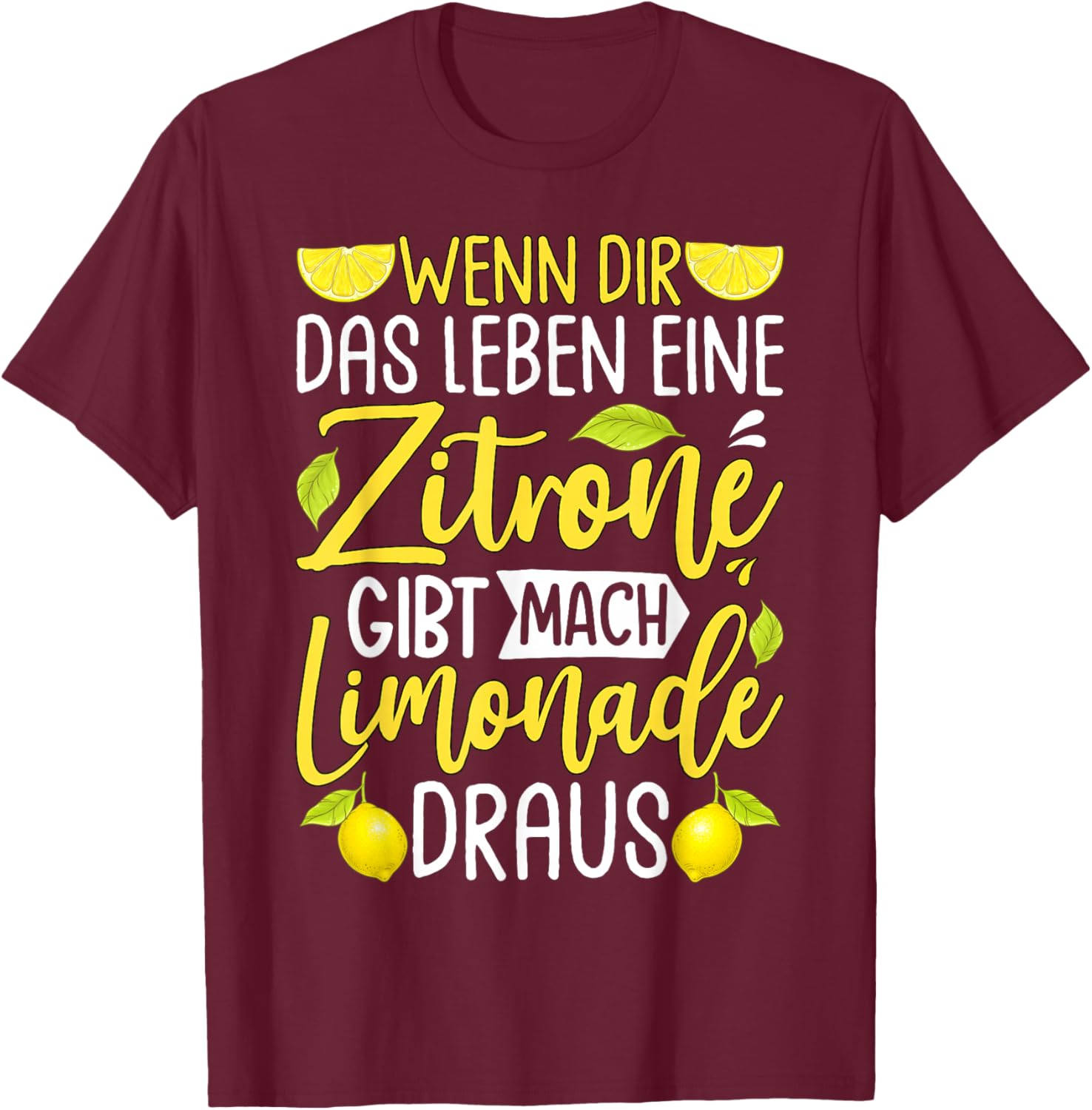with German Text "Wenn Dir Das Leben Eine Zitronone Gibt Mach Limonade Draus " [ T-Shirt - T-Shirt | Maroon