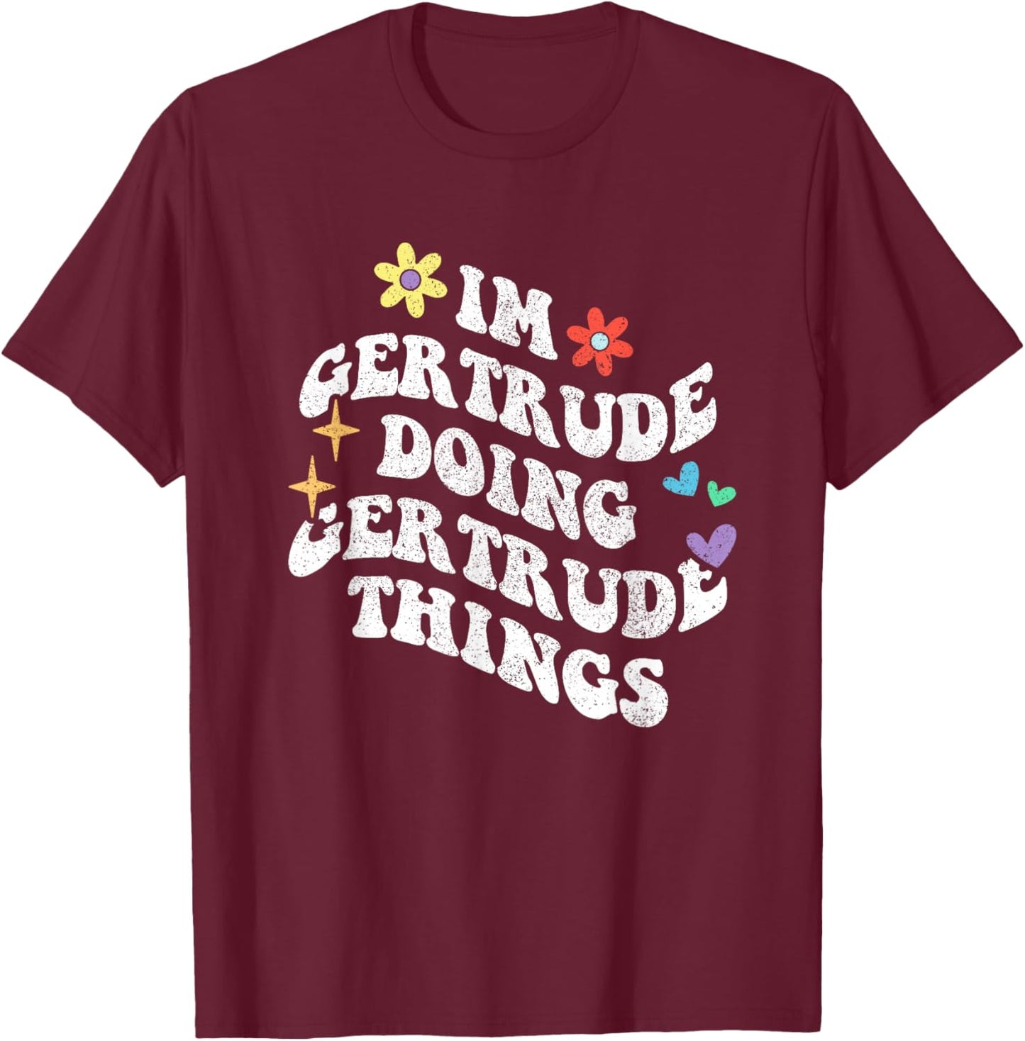 Retro Groovy Im Gertrude Does Funny Things To Gertrude T-Shirt - T-Shirt | Maroon