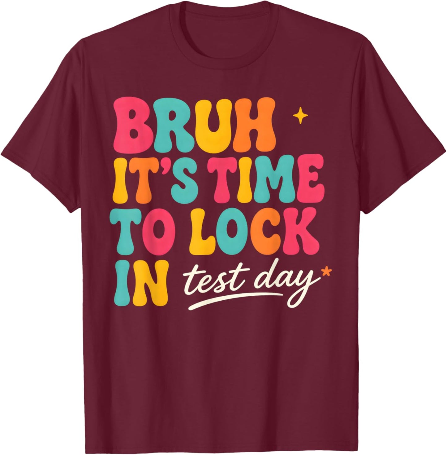 Bruh It's time to Lock in Test Day Motivational Testing Day T-Shirt - T-Shirt | Maroon