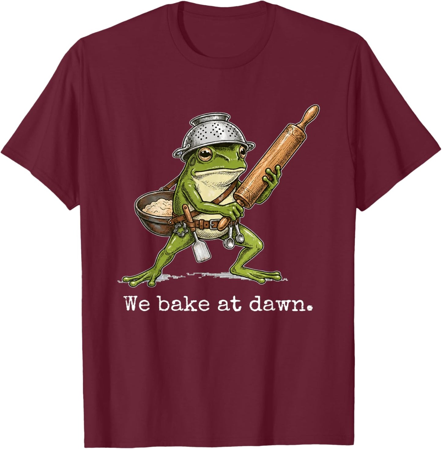 Frog We Bake At Dawn Funny Saying Quote T-Shirt - T-Shirt | Maroon