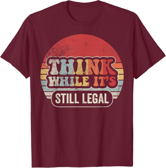 Think While It's Still Legal Retro T-Shirt - T-Shirt | Maroon