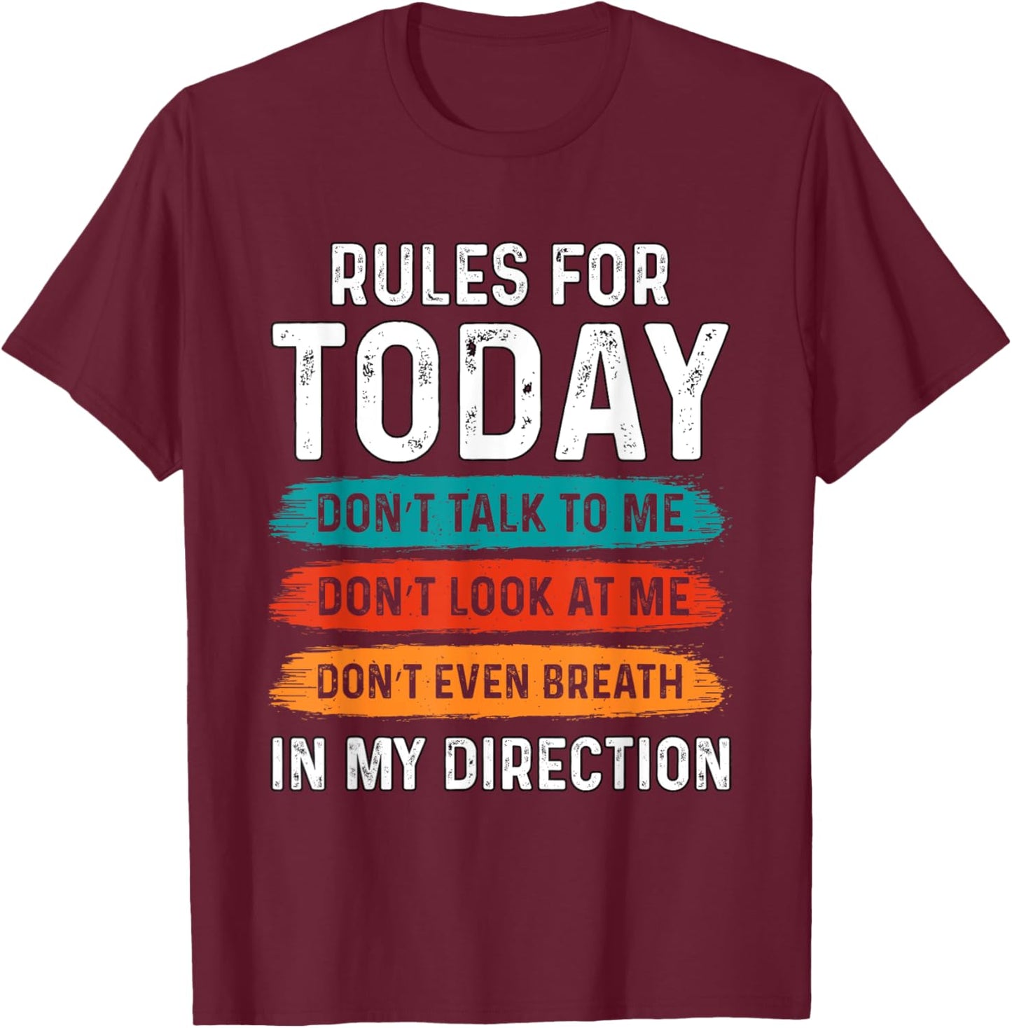 Sarcastic Funny Humor Rules For Today Don’t Talk To Me Don't T-Shirt - T-Shirt | Maroon