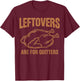 Leftovers are for Quitters Thanksgiving Turkey Leg Day T-Shirt - T-Shirt | Maroon
