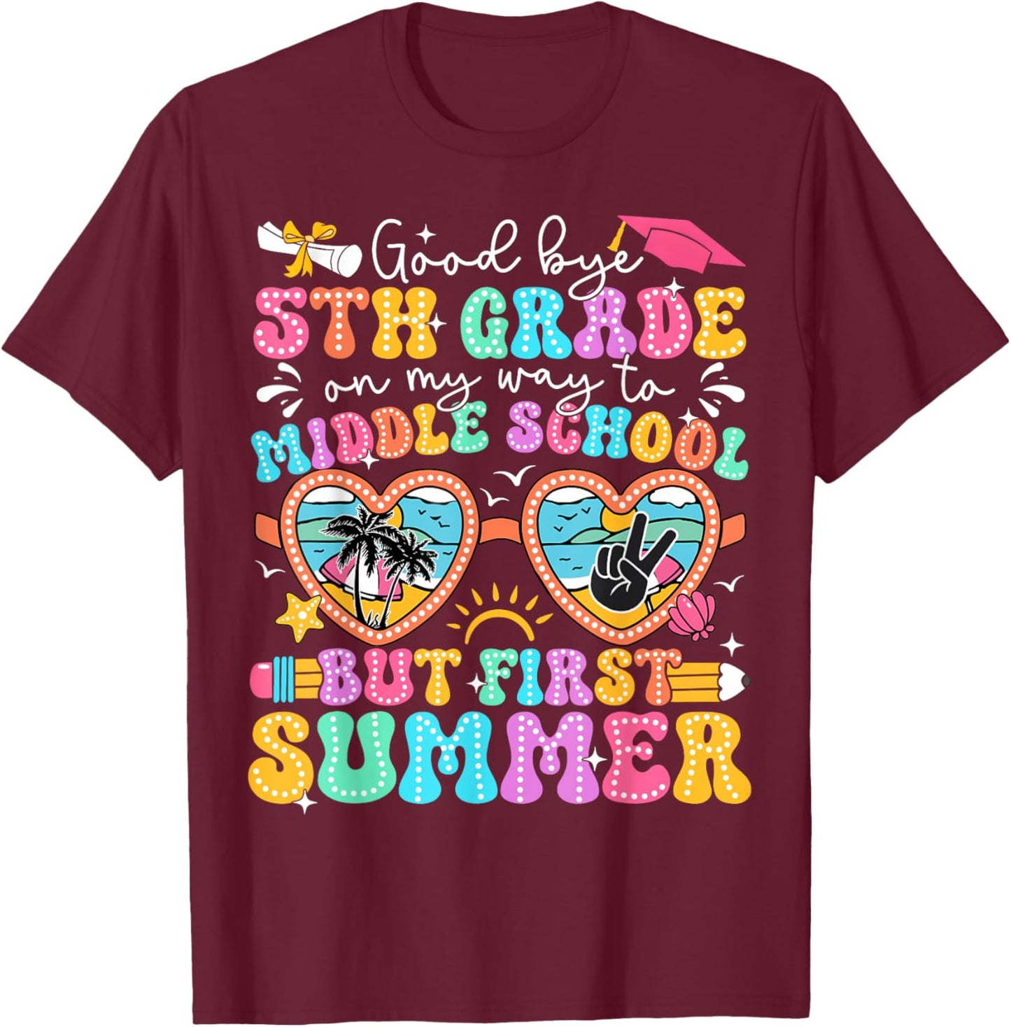 Goodbye 5th Grade Graduation To Middle School First Summer T-Shirt - T-Shirt | Maroon