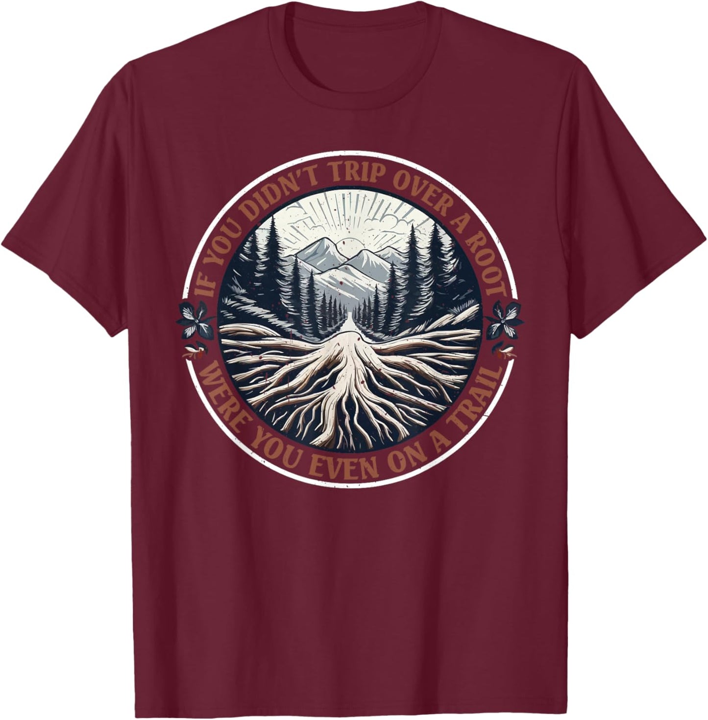 If You Didn't Trip Over A Root Were You Even On A Trail -Adults Black Small Cotton 65% Polyester 35% Short Sleeve T-Shirt - T-Shirt | Maroon