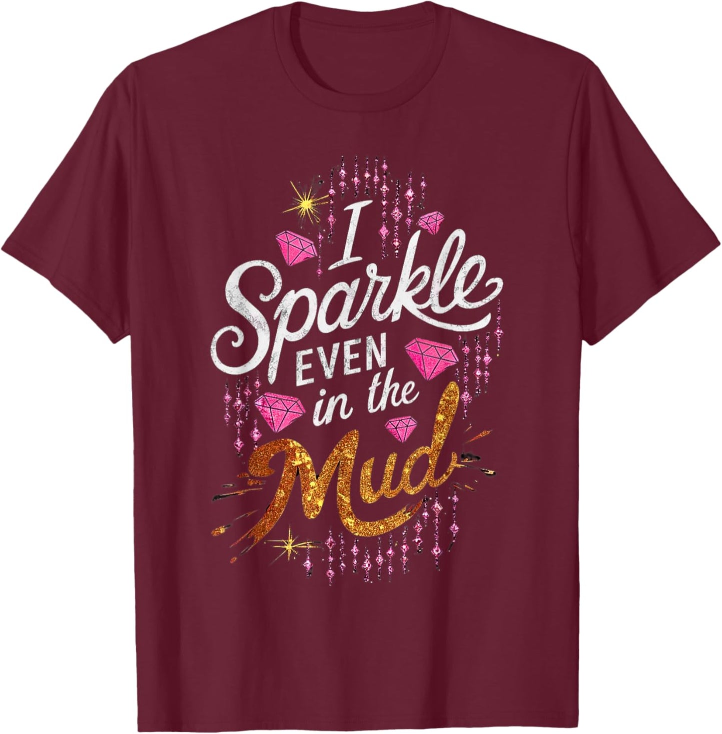 Woman I Sparkle Even in Mud Run Team Princess Girls Mudding T-Shirt - T-Shirt | Maroon