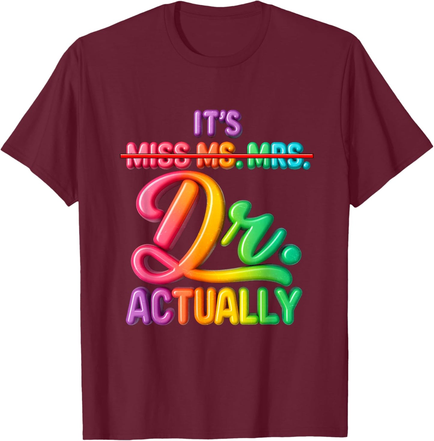 It's Miss Ms Mrs Dr Actually Doctor Graduation Appreciation T-Shirt - T-Shirt | Maroon