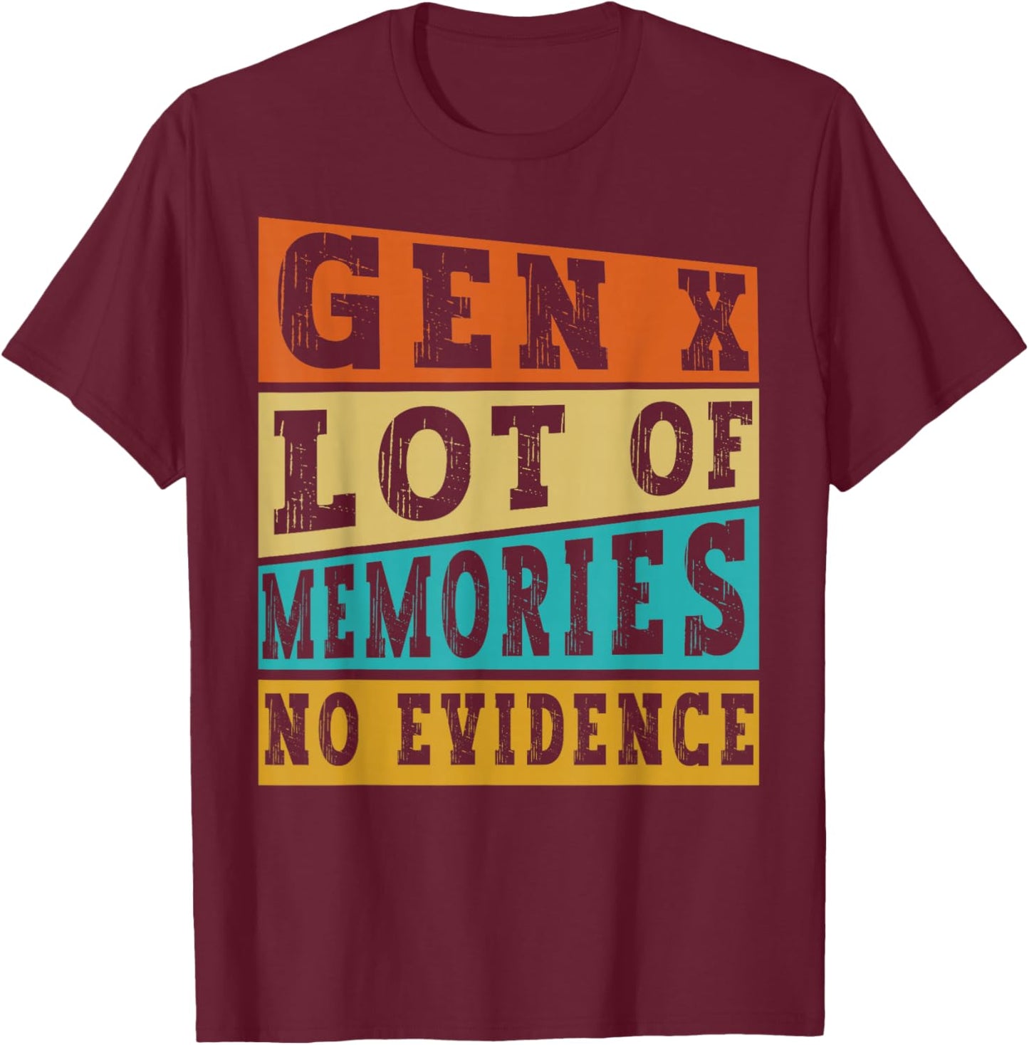 Gen X Lots of Memories No Evidence Funny Retro Vintage Humor T-Shirt - T-Shirt | Maroon
