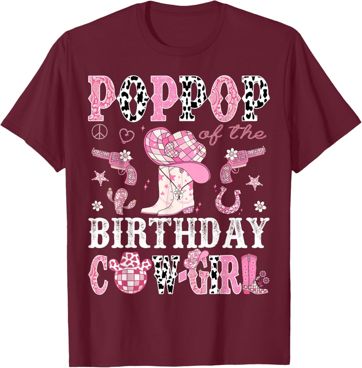PopPop Of The Birthday Cow-Girl Pink Disco Rodeo Western T-Shirt - T-Shirt | Maroon