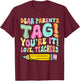 Dear Parents Tag You're It Love Teachers Last Day Of School Women Girls Kids T-Shirt - T-Shirt | Maroon