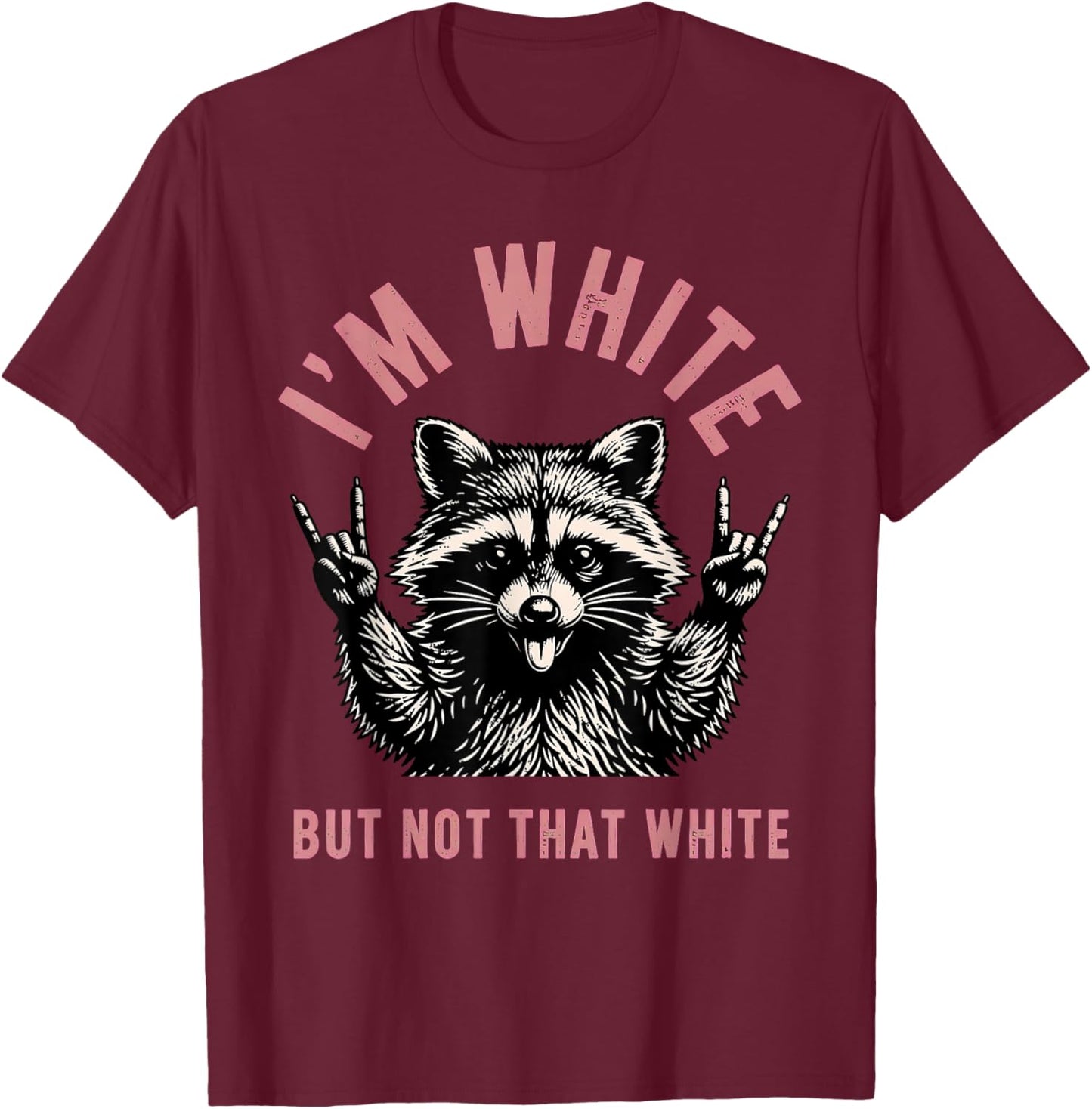 I’m White But Not that White Raccoon T-Shirt - T-Shirt | Maroon