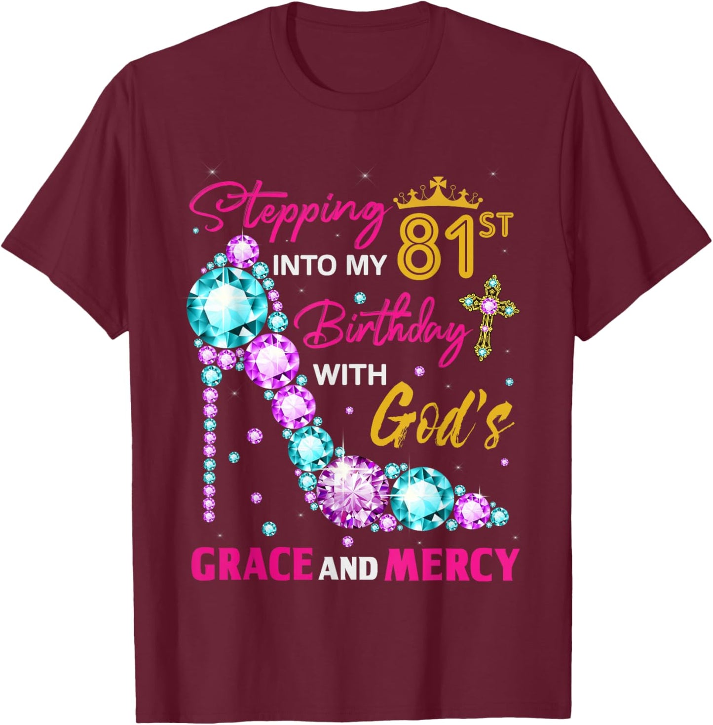 Stepping into my 81st birthday with God's grace & Mercy Lady T-Shirt - T-Shirt | Maroon