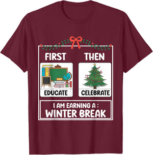 First Educate Then Celebrate Christmas Teacher Winter Break T-Shirt - T-Shirt | Maroon
