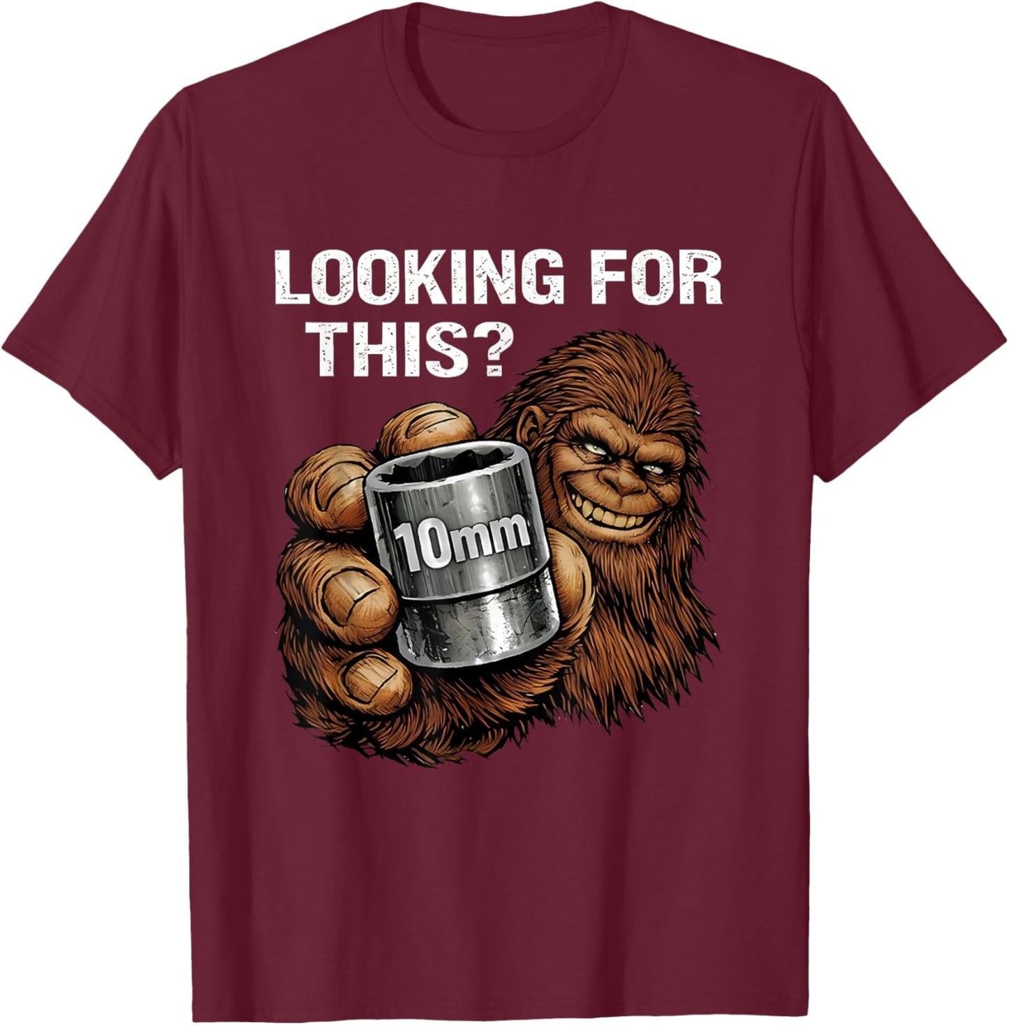 Looking for This? Funny Bigfoot 10mm Socket Mechanic T-Shirt - T-Shirt | Maroon