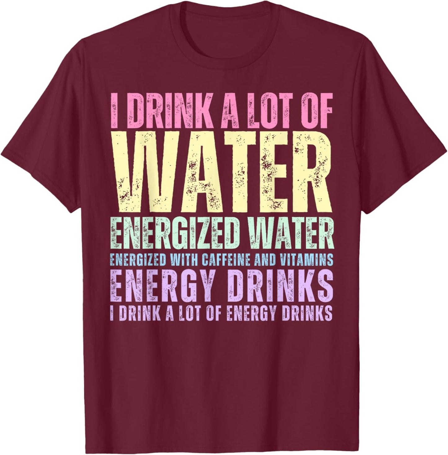 Funny Energy Drink Lover Joke I Drink A Lot Of Energy Drinks T-Shirt - T-Shirt | Maroon