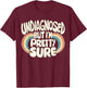 Undiagnosed But I'm Pretty Sure T-Shirt - T-Shirt | Maroon