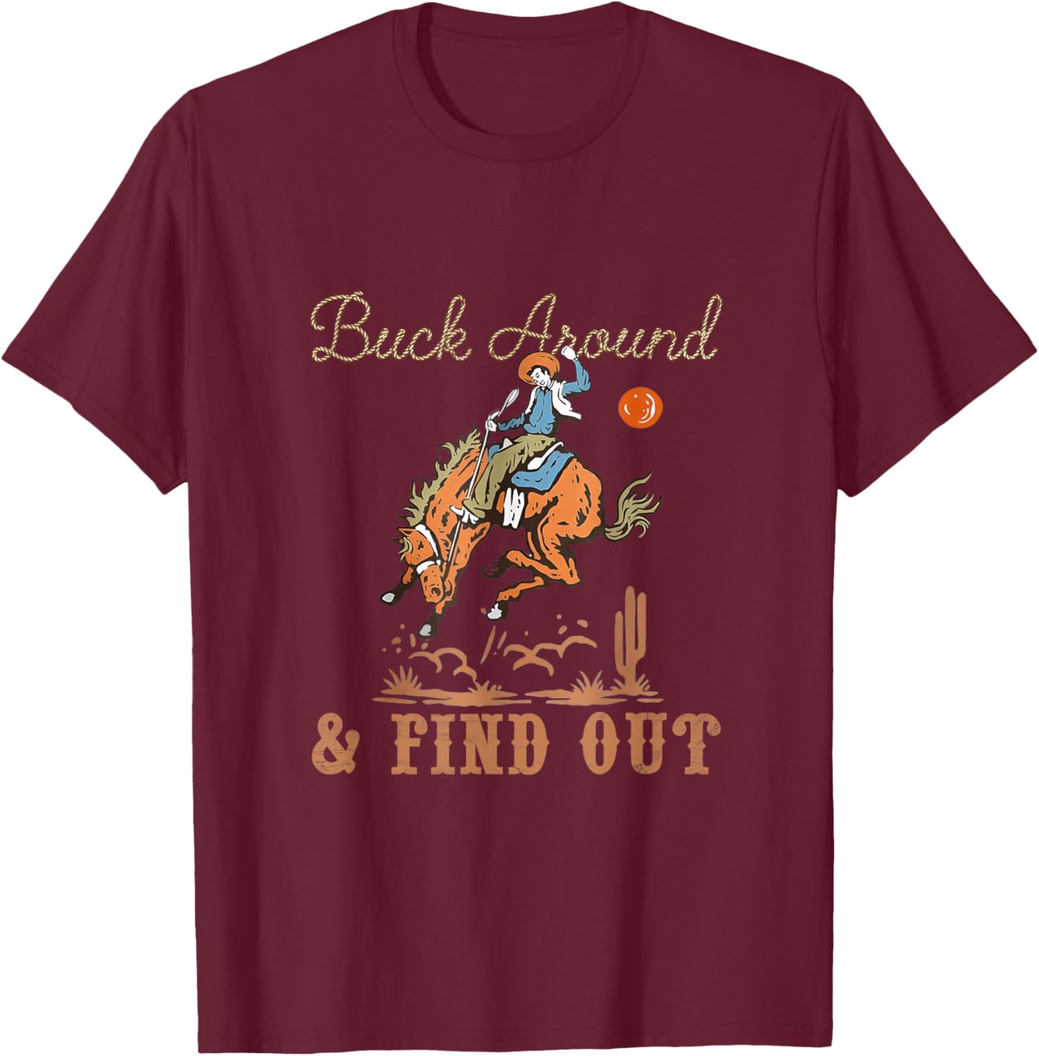Buck Around and Find Out Cowboy Western Funny Retro T-Shirt - T-Shirt | Maroon