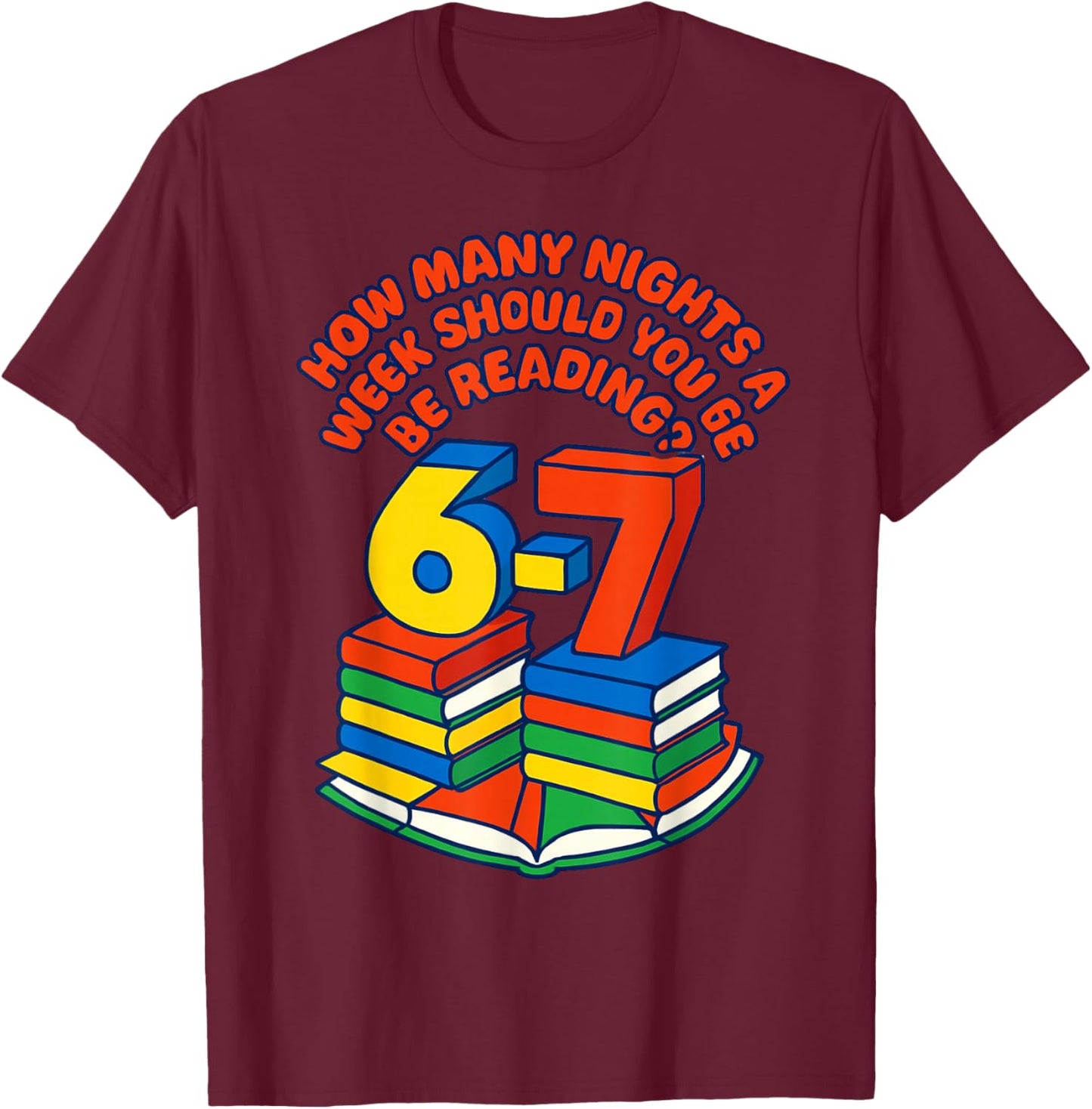 Teacher 67 How Many Nights A Week Should You Be Reading 6-7 T-Shirt - T-Shirt | Maroon