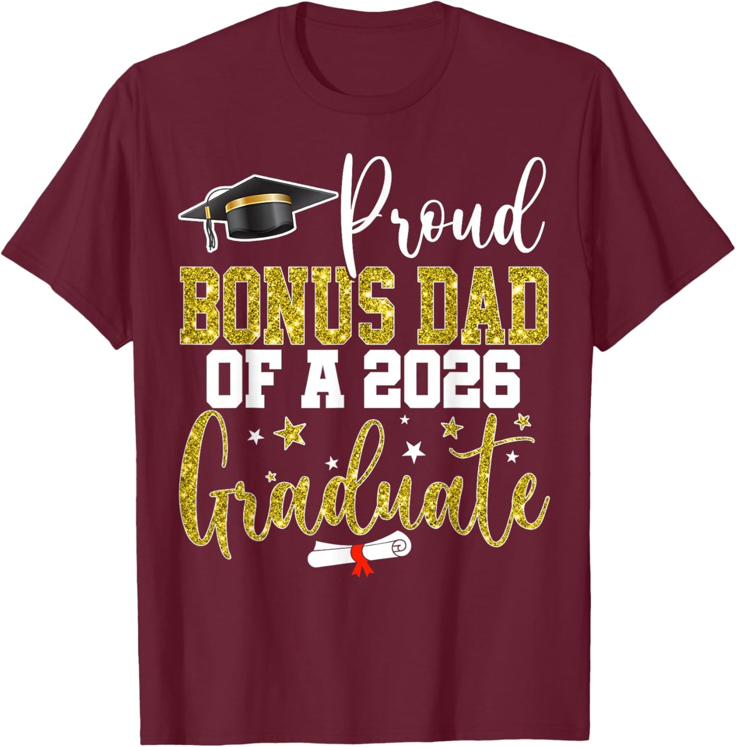 Proud Bonus Dad of a Class of 2026 Graduate Senior T-Shirt - T-Shirt | Maroon