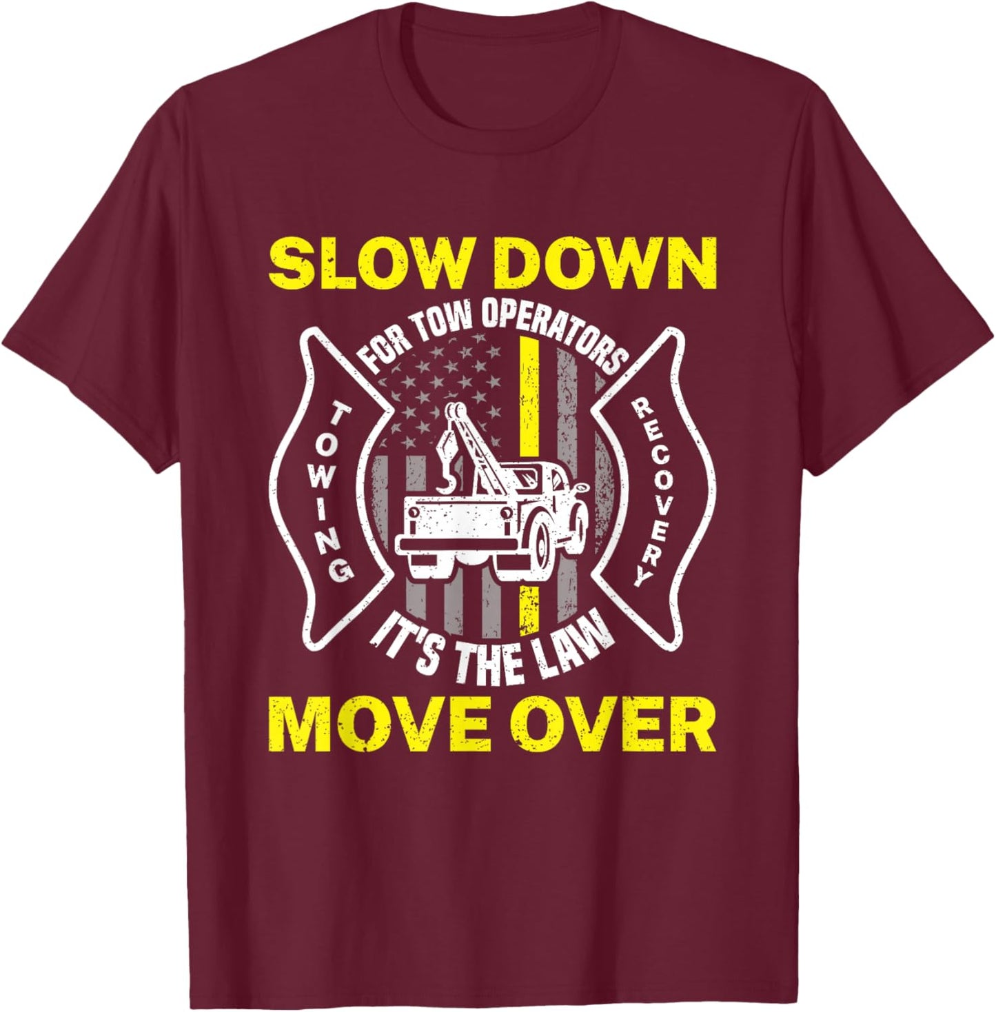 Slow Down It's The Law Move Over Funny Towing Tow Truck T-Shirt - T-Shirt | Maroon
