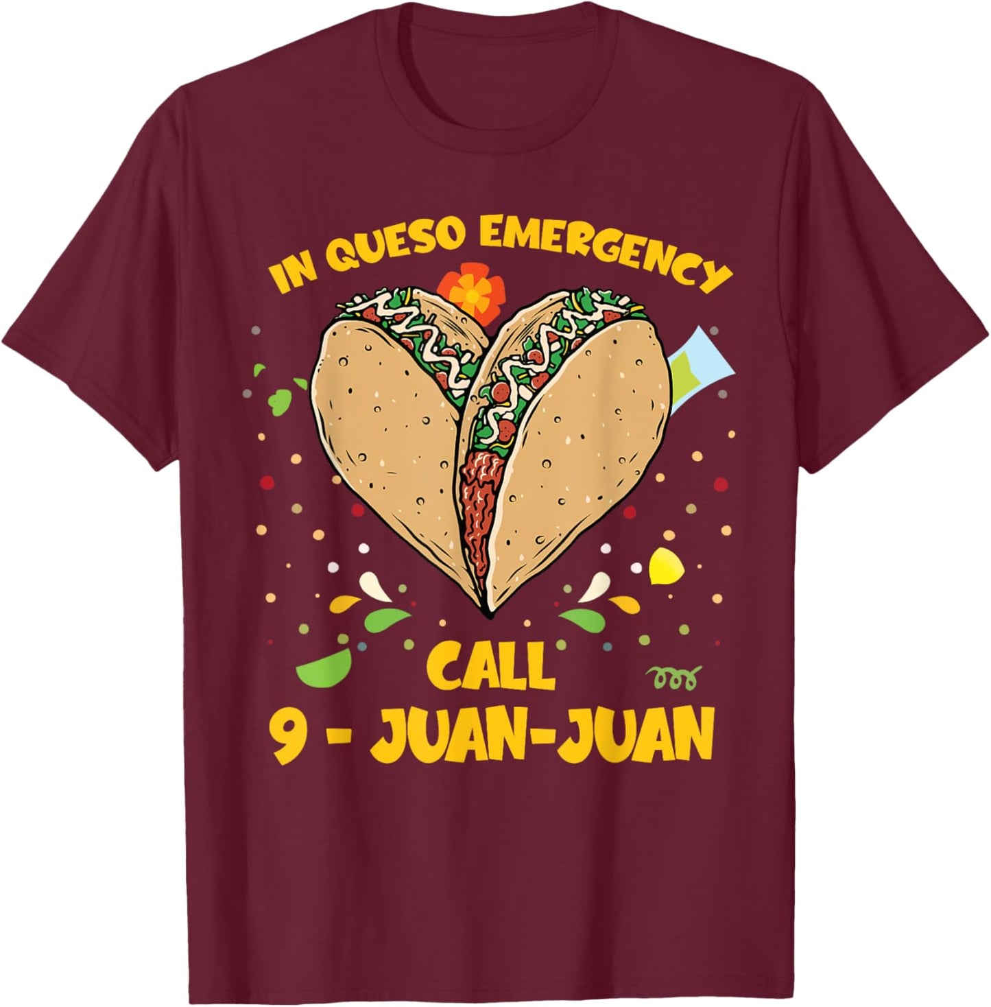 In Queso Emergency Cinco De Mayo Shirt Taco Call 9 Juan T-Shirt - T-Shirt | Maroon