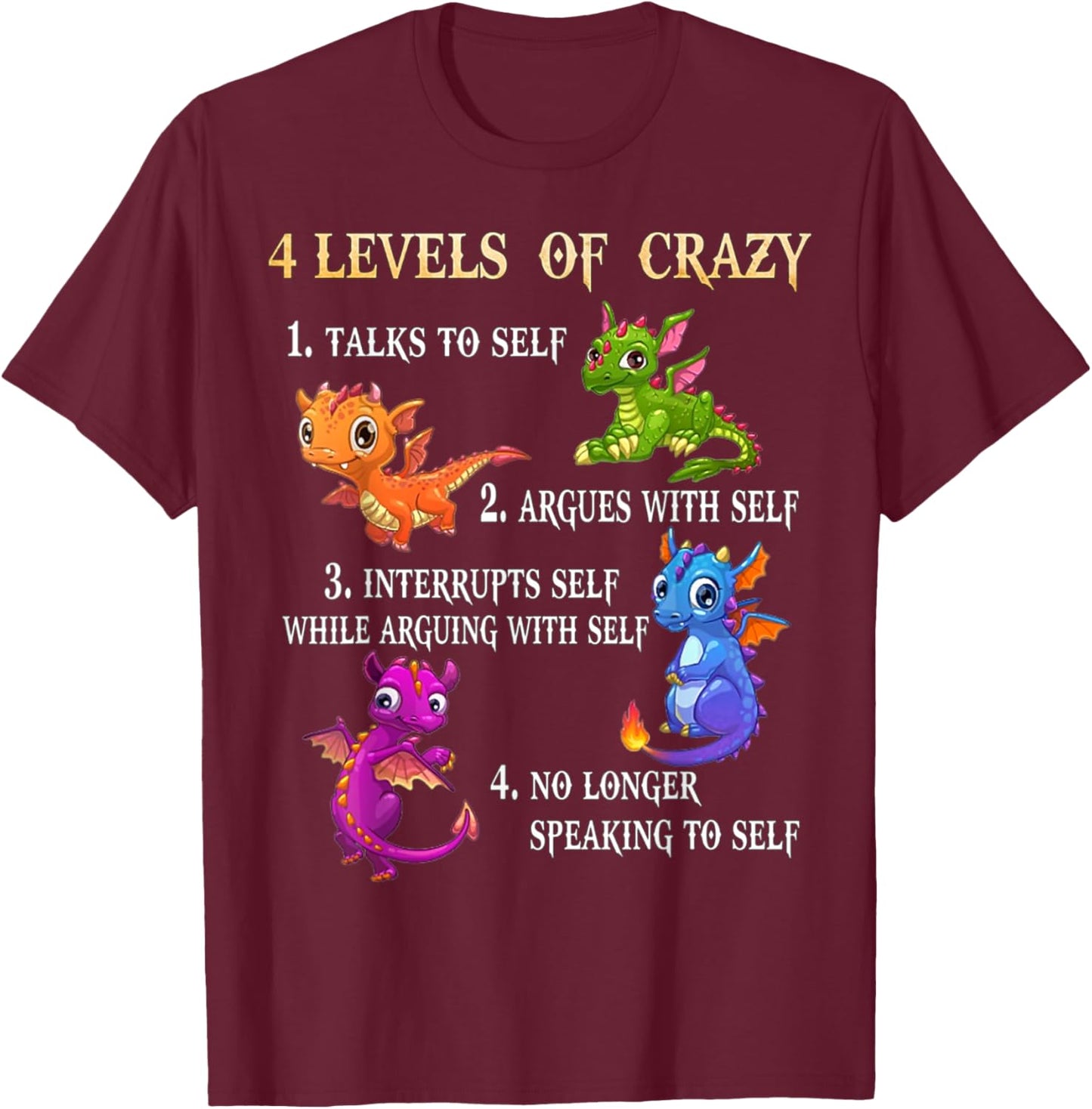 4 Level Of Crazy 1 Talks To Self 2 Argues With Self - Dragon T-Shirt - T-Shirt | Maroon