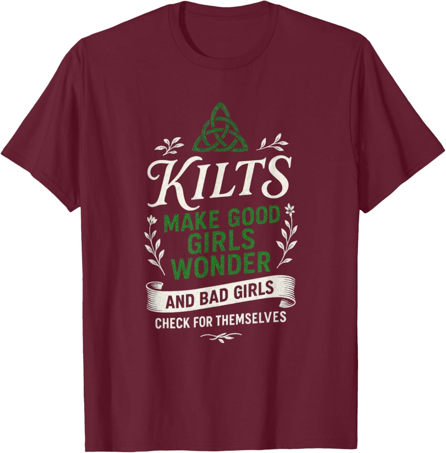 Kilts Make Good Girls Wonder - Funny Scottish Humor T-Shirt - T-Shirt | Maroon