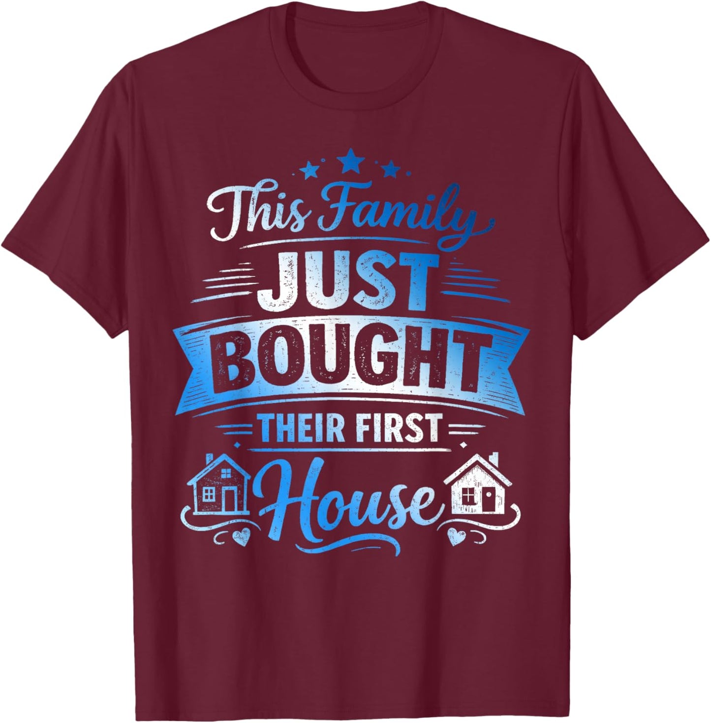 This Family Just Bought Their First House - New Homeowner T-Shirt - T-Shirt | Maroon