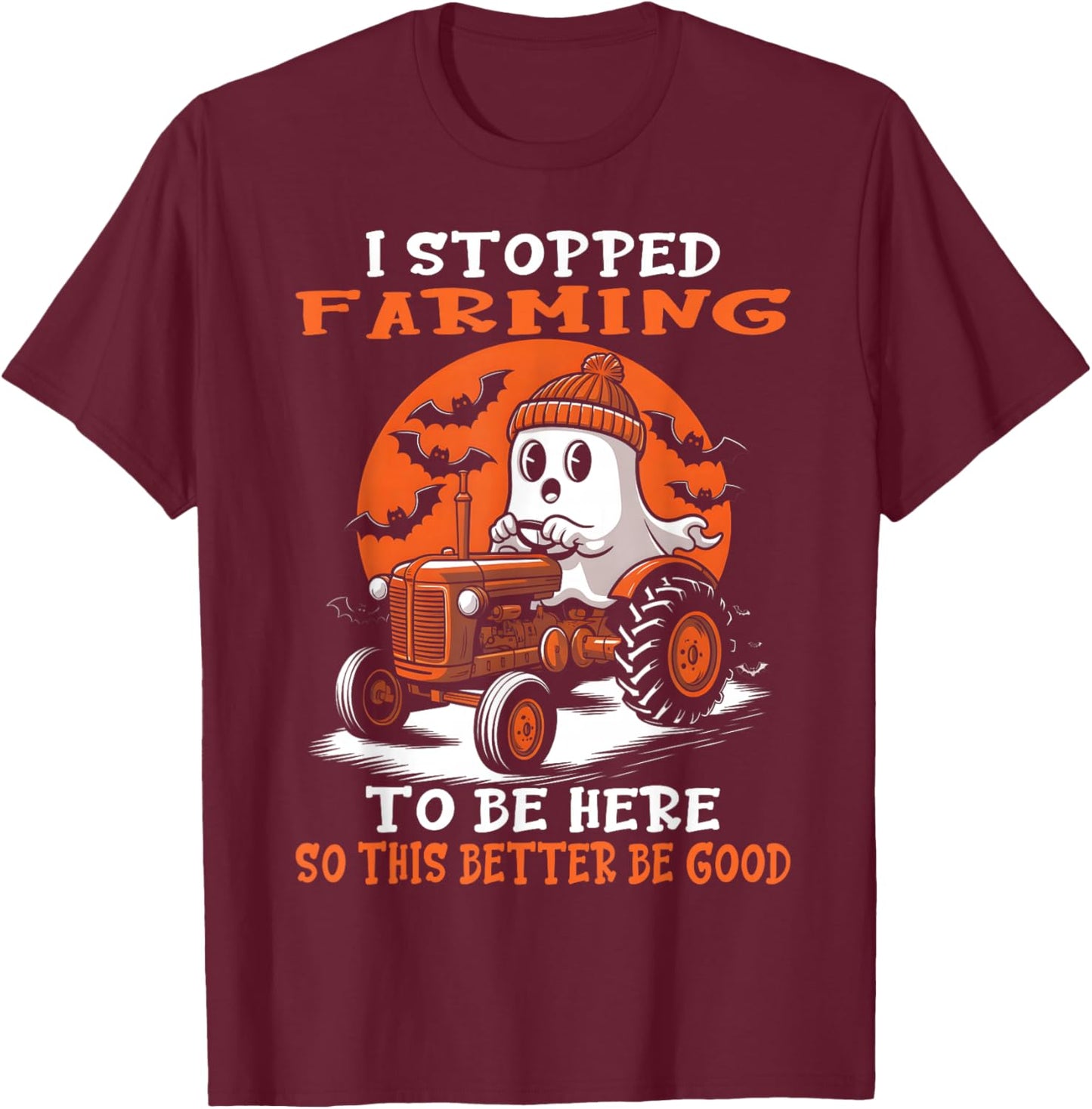 I Stopped Farming To Be Here Funny Halloween Farmer Ghost T-Shirt - T-Shirt | Maroon
