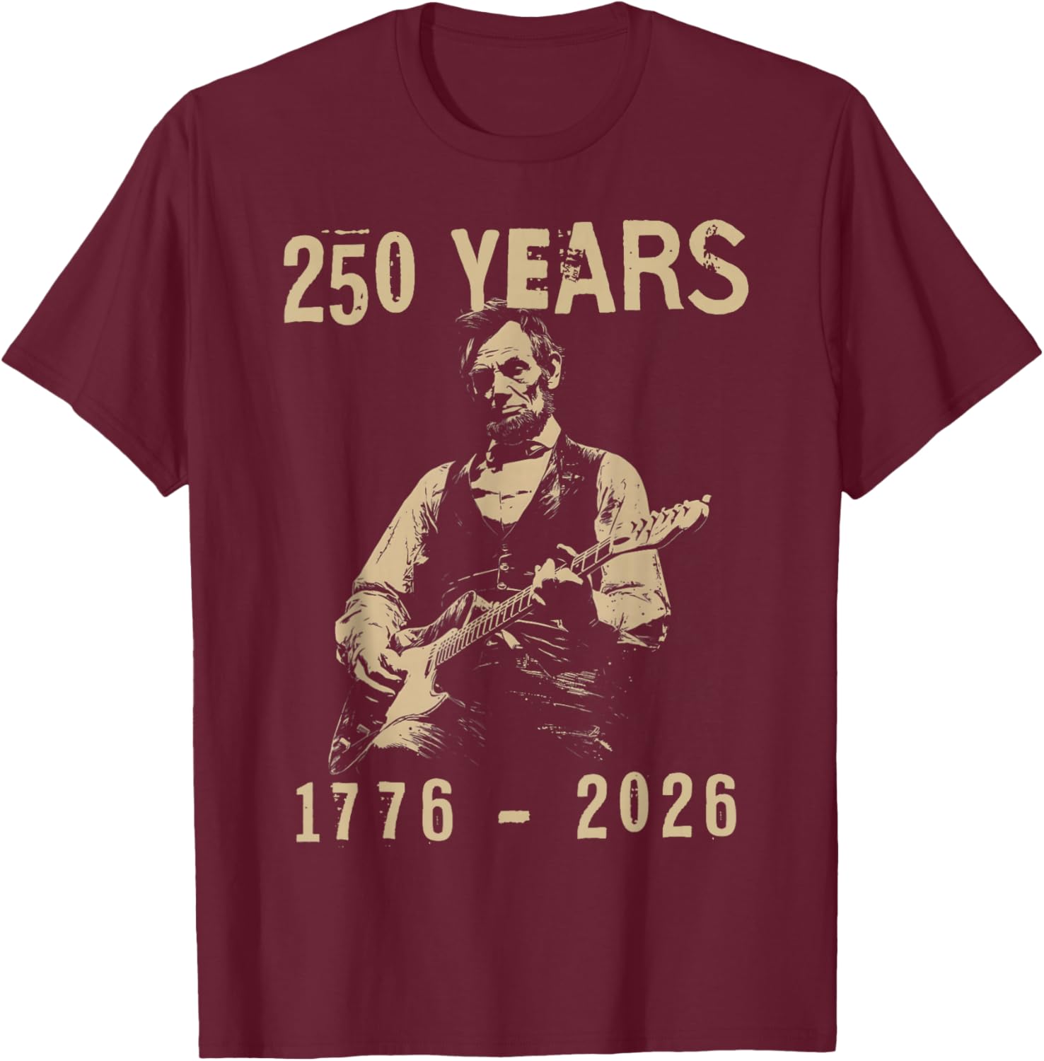 abe Lincoln Playing Guitar 250 Years 4th July Lincoln Guitar T-Shirt - T-Shirt | Maroon