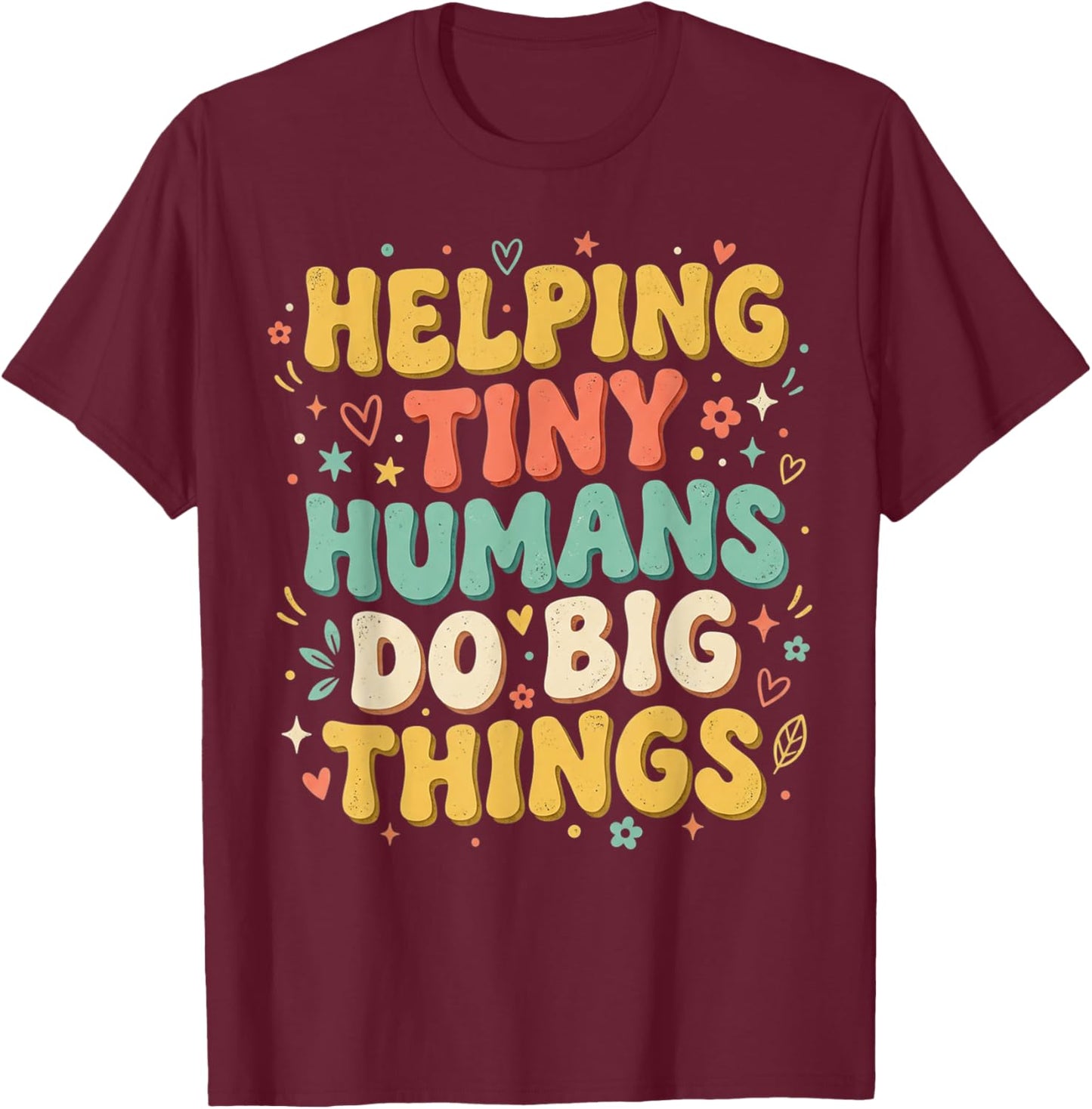 Helping Tiny Humans Do Big Things Back to School Teacher T-Shirt - T-Shirt | Maroon
