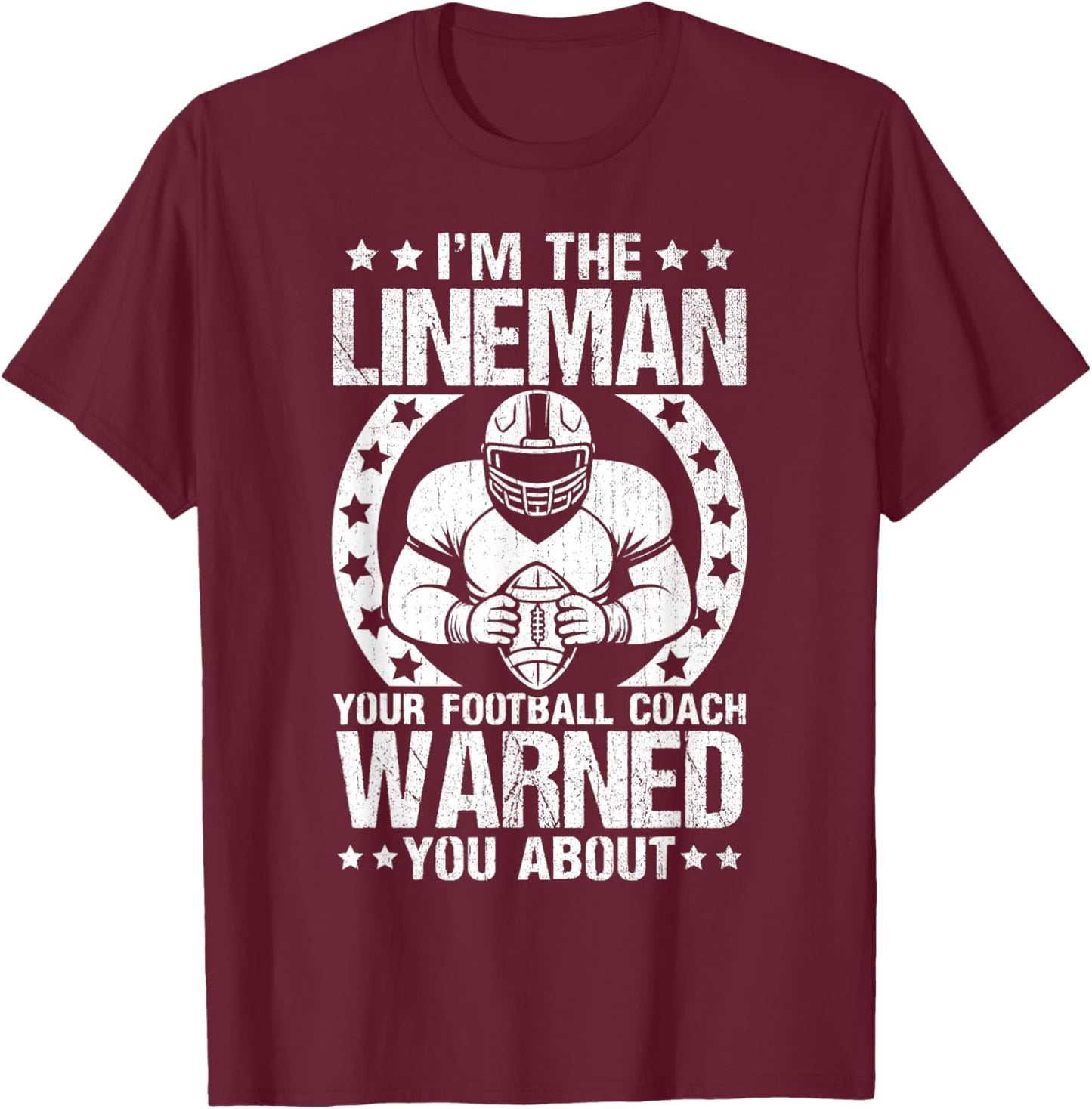 Football lineman Im the lineman your coach warned you about T-Shirt - T-Shirt | Maroon