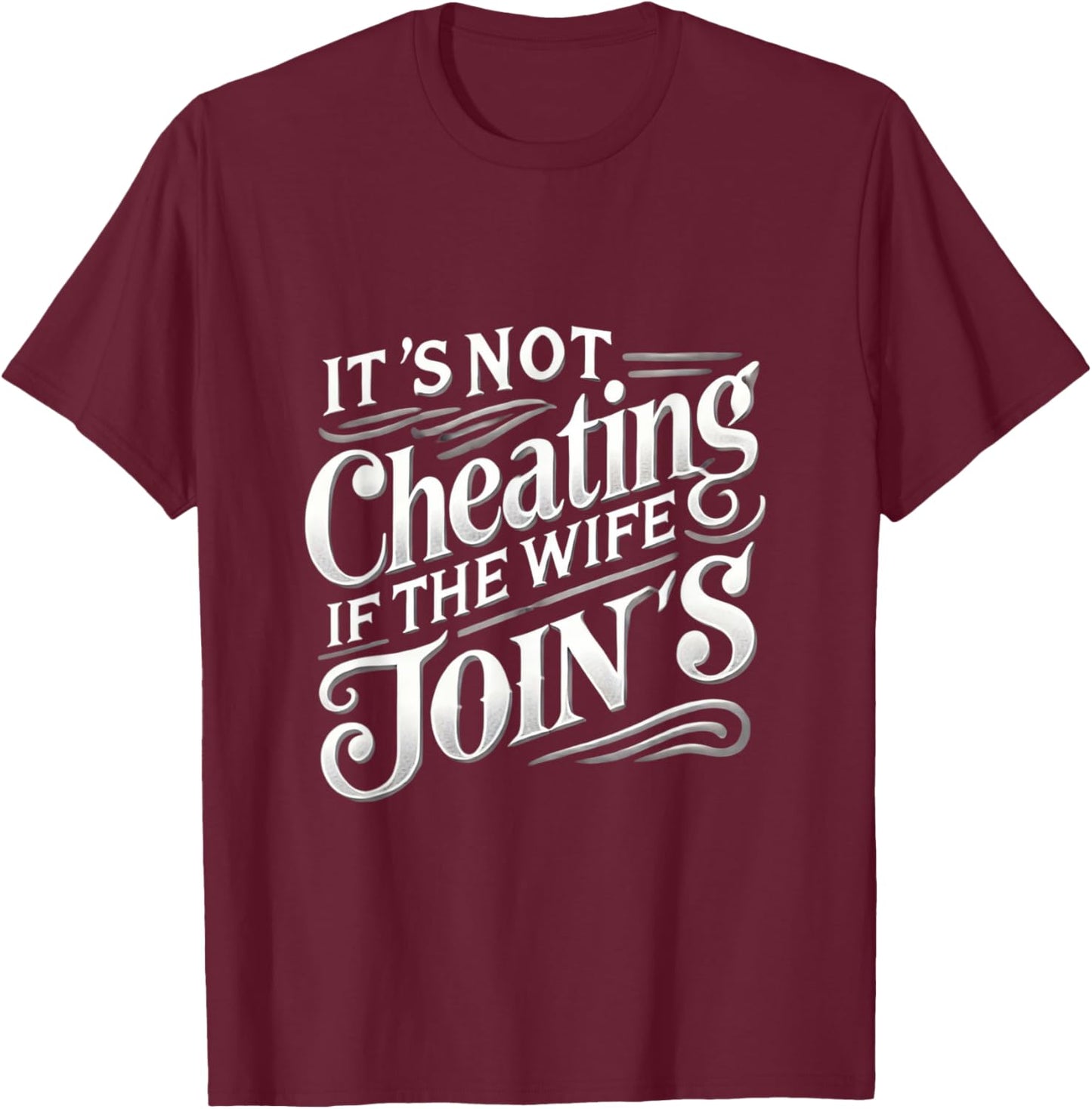 It's Not Cheating If My Wife Joins Swinger Lifestyle Naughty T-Shirt - T-Shirt | Maroon