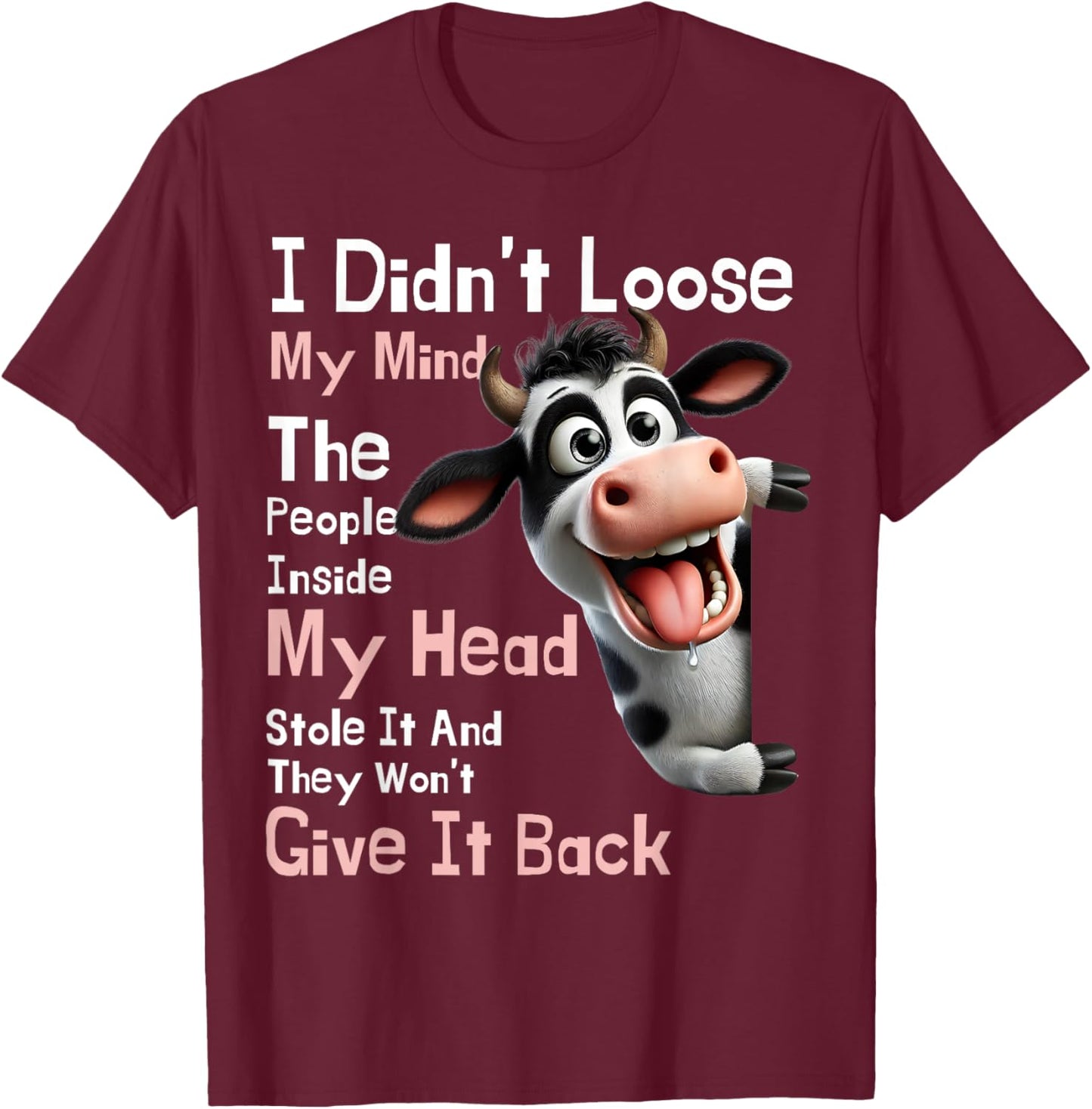 Cow I Didn't Lose My Mind The People Inside My Head Stole It T-Shirt - T-Shirt | Maroon