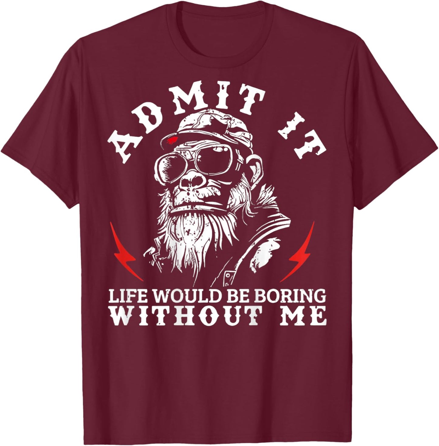 Admit It Life Would Be Boring Without Me Monkey (On Back) T-Shirt - T-Shirt | Maroon