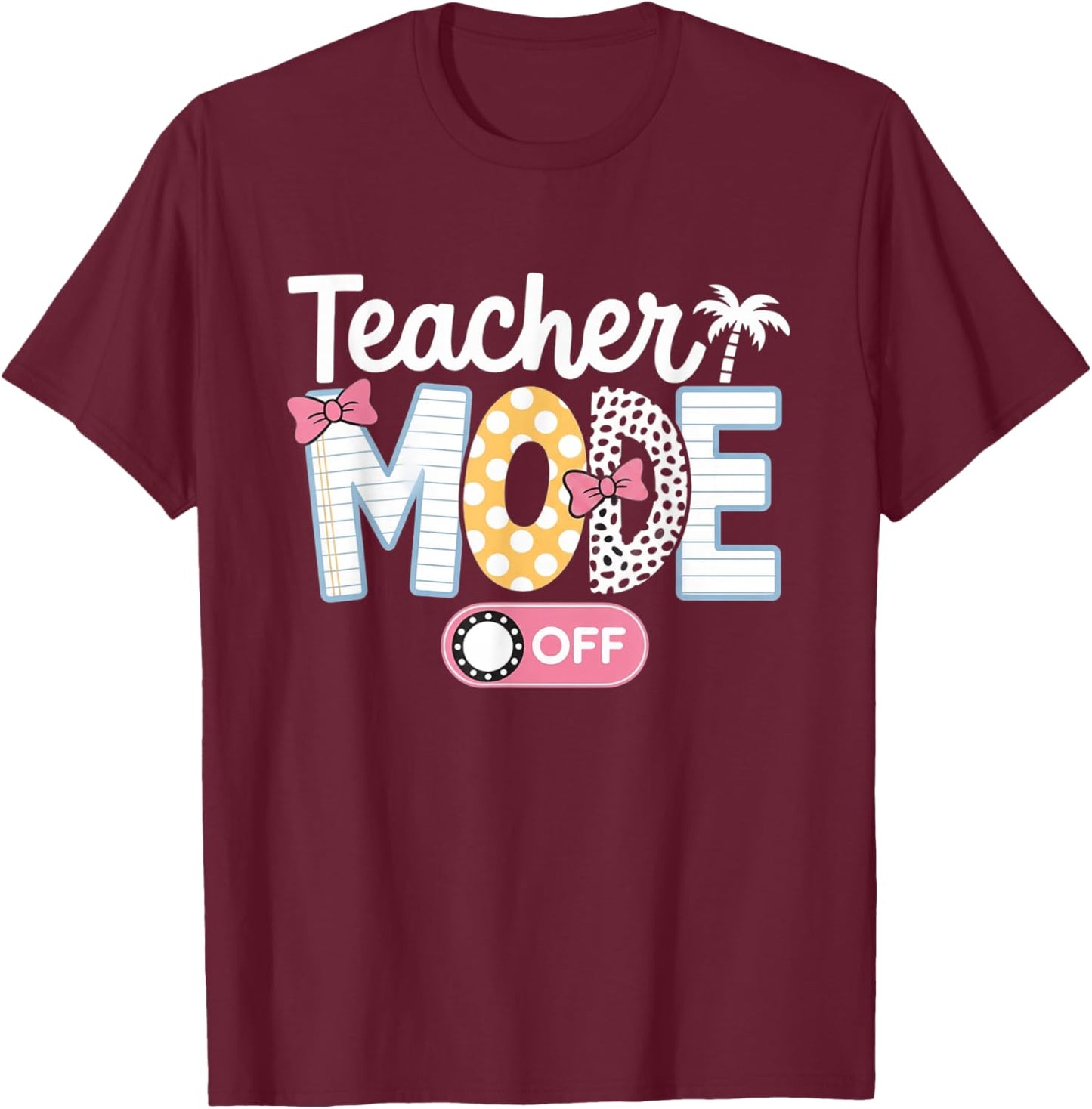 Teacher Mode Off Shirt End of The Year Funny Hello Summer T-Shirt - T-Shirt | Maroon