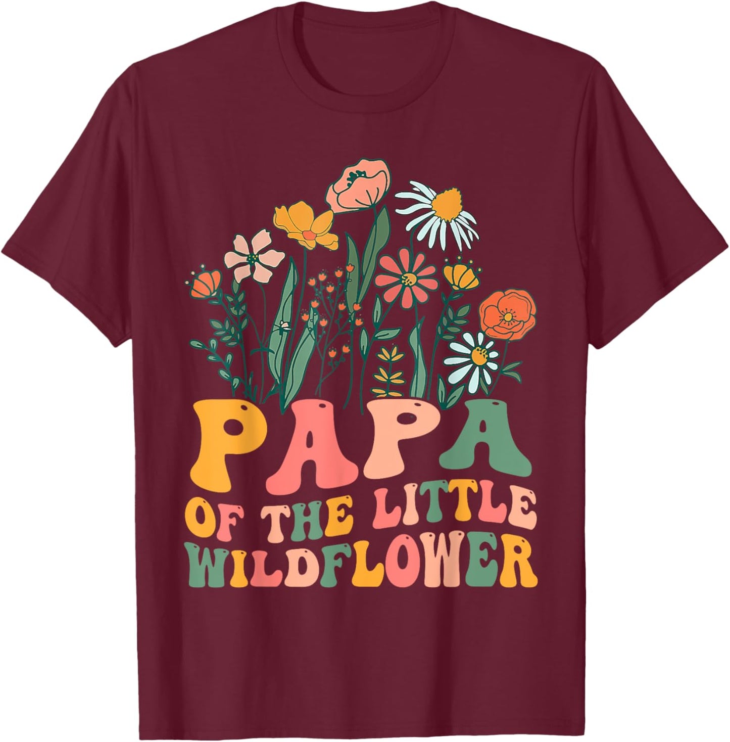 Papa Of The Little Wildflower Birthday Party Baby Shower T-Shirt - T-Shirt | Maroon