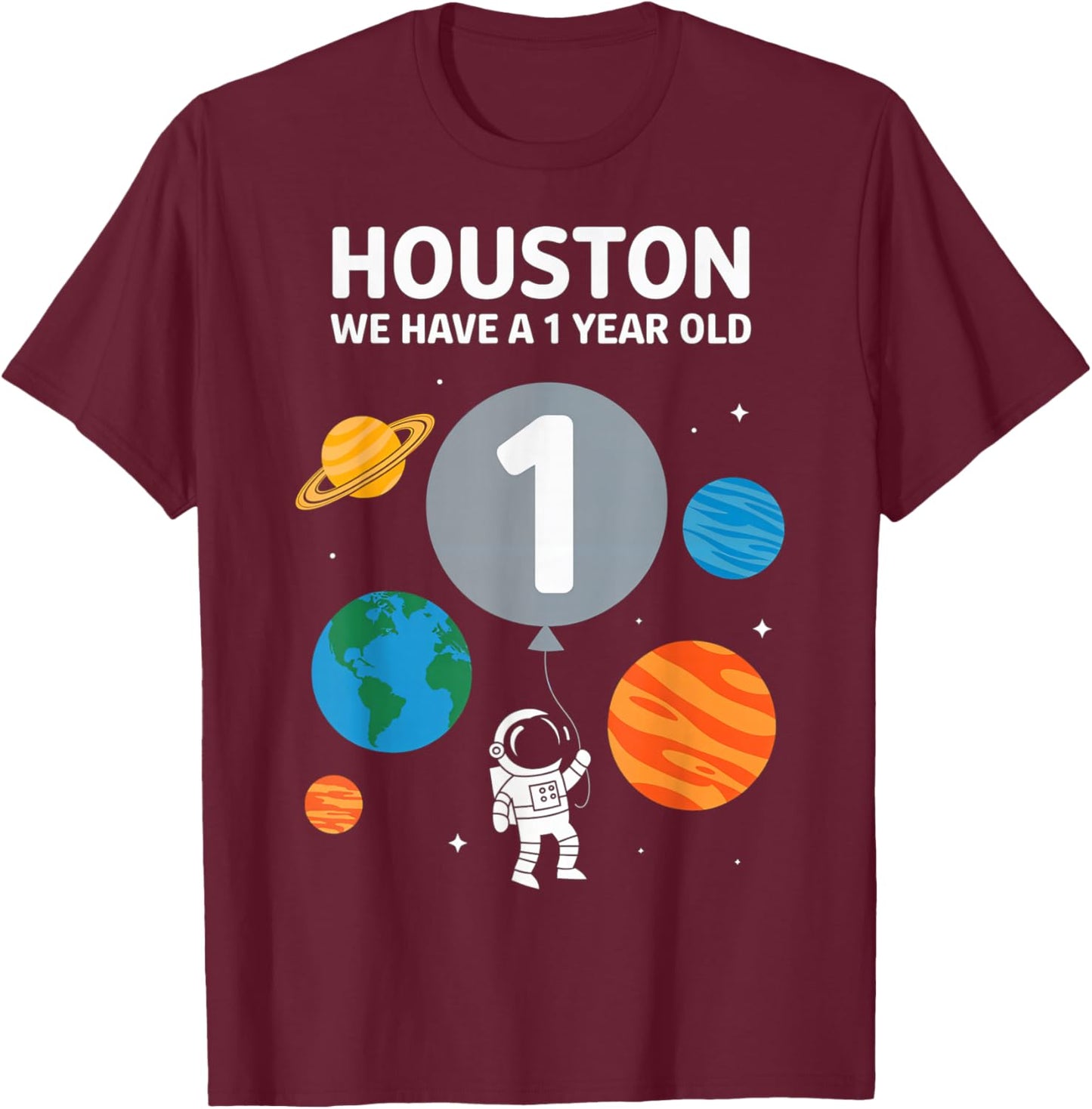 Houston We Have A 1 Year Old Space Birthday Party T-Shirt - T-Shirt | Maroon